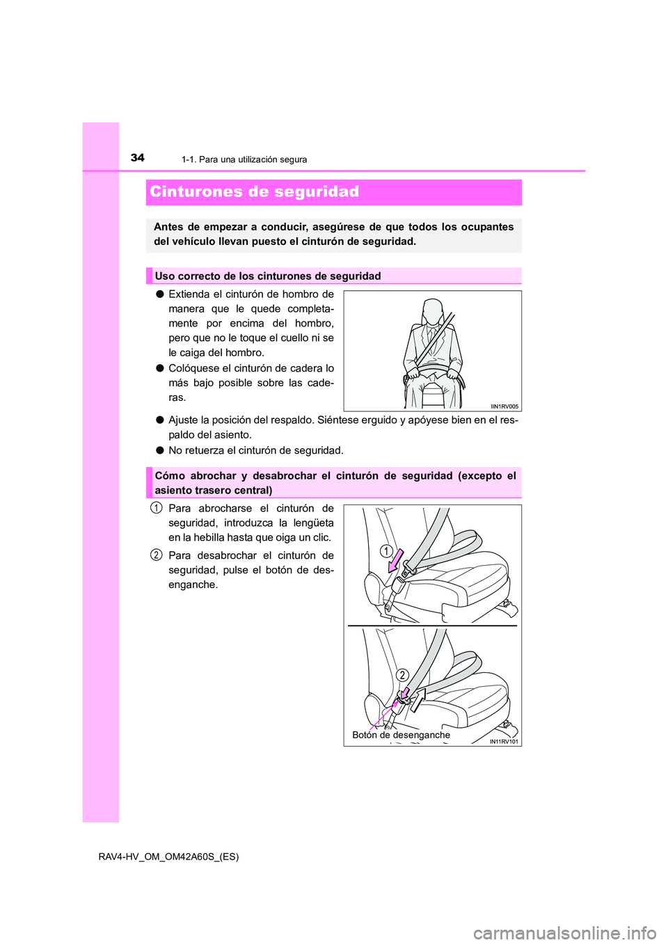 TOYOTA RAV4 HYBRID 2016  Manual del propietario (in Spanish) 341-1. Para una utilización segura
RAV4-HV_OM_OM42A60S_(ES)
Cinturones de seguridad
●Extienda el cinturón de hombro de
manera que le quede completa-
mente por encima del hombro,
pero que no le toq