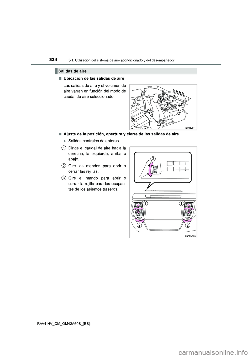 TOYOTA RAV4 HYBRID 2016  Manual del propietario (in Spanish) 3345-1. Utilización del sistema de aire acondicionado y del desempañador
RAV4-HV_OM_OM42A60S_(ES)■
Ubicación de las salidas de aire
Las salidas de aire y el volumen de
aire varían en función de