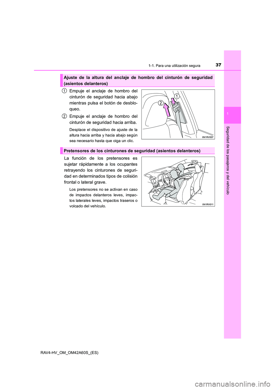 TOYOTA RAV4 HYBRID 2016  Manual del propietario (in Spanish) 371-1. Para una utilización segura
1
RAV4-HV_OM_OM42A60S_(ES)
Seguridad de los pasajeros y del vehículo
Empuje el anclaje de hombro del
cinturón de seguridad hacia abajo
mientras pulsa el botón de