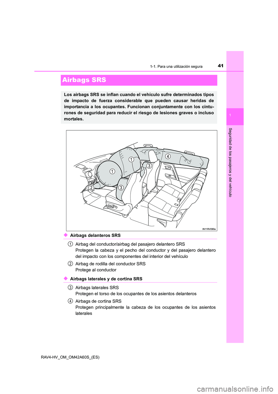 TOYOTA RAV4 HYBRID 2016  Manual del propietario (in Spanish) 411-1. Para una utilización segura
1
Seguridad de los pasajeros y del vehículo
RAV4-HV_OM_OM42A60S_(ES)
Airbags SRS
◆Airbags delanteros SRSAirbag del conductor/airbag del pasajero delantero SRS 
P