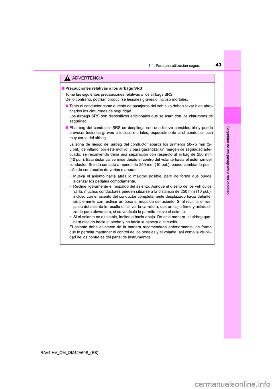 TOYOTA RAV4 HYBRID 2016 Manual del propietario (in Spanish) 431-1. Para una utilización segura
1
RAV4-HV_OM_OM42A60S_(ES)
Seguridad de los pasajeros y del vehículo
ADVERTENCIA
■Precauciones relativas a los airbags SRS
Tome las siguientes precauciones relat TOYOTA RAV4 HYBRID 2016 Manual del propietario (in Spanish) 431-1. Para una utilización segura
1
RAV4-HV_OM_OM42A60S_(ES)
Seguridad de los pasajeros y del vehículo
ADVERTENCIA
■Precauciones relativas a los airbags SRS
Tome las siguientes precauciones relat