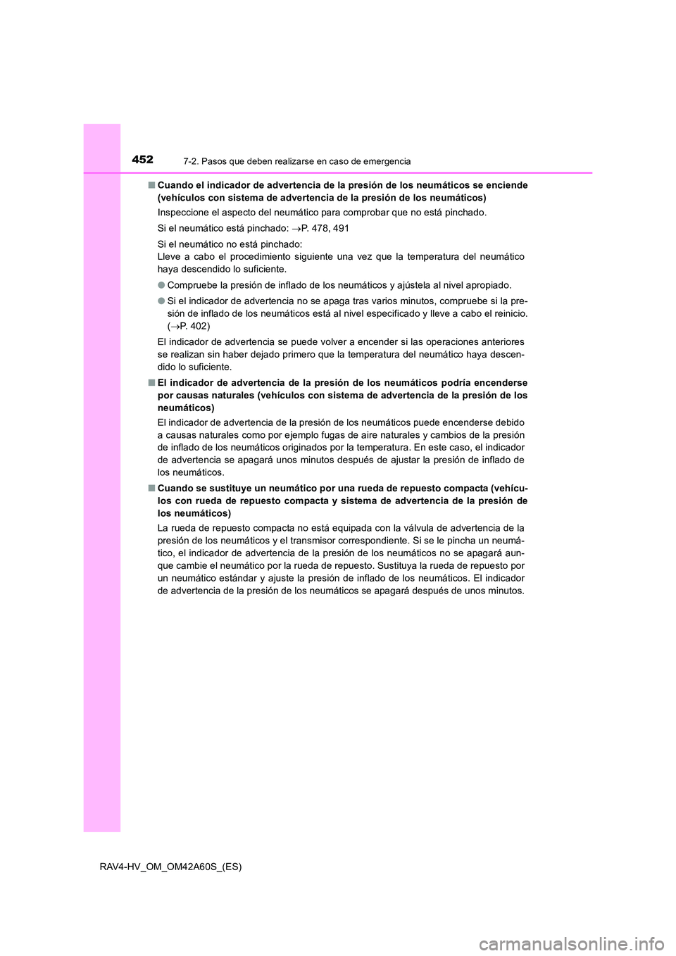 TOYOTA RAV4 HYBRID 2016  Manual del propietario (in Spanish) 4527-2. Pasos que deben realizarse en caso de emergencia
RAV4-HV_OM_OM42A60S_(ES)■
Cuando el indicador de advertencia de la presión de los neumáticos se enciende
(vehículos con sistema de adverte
