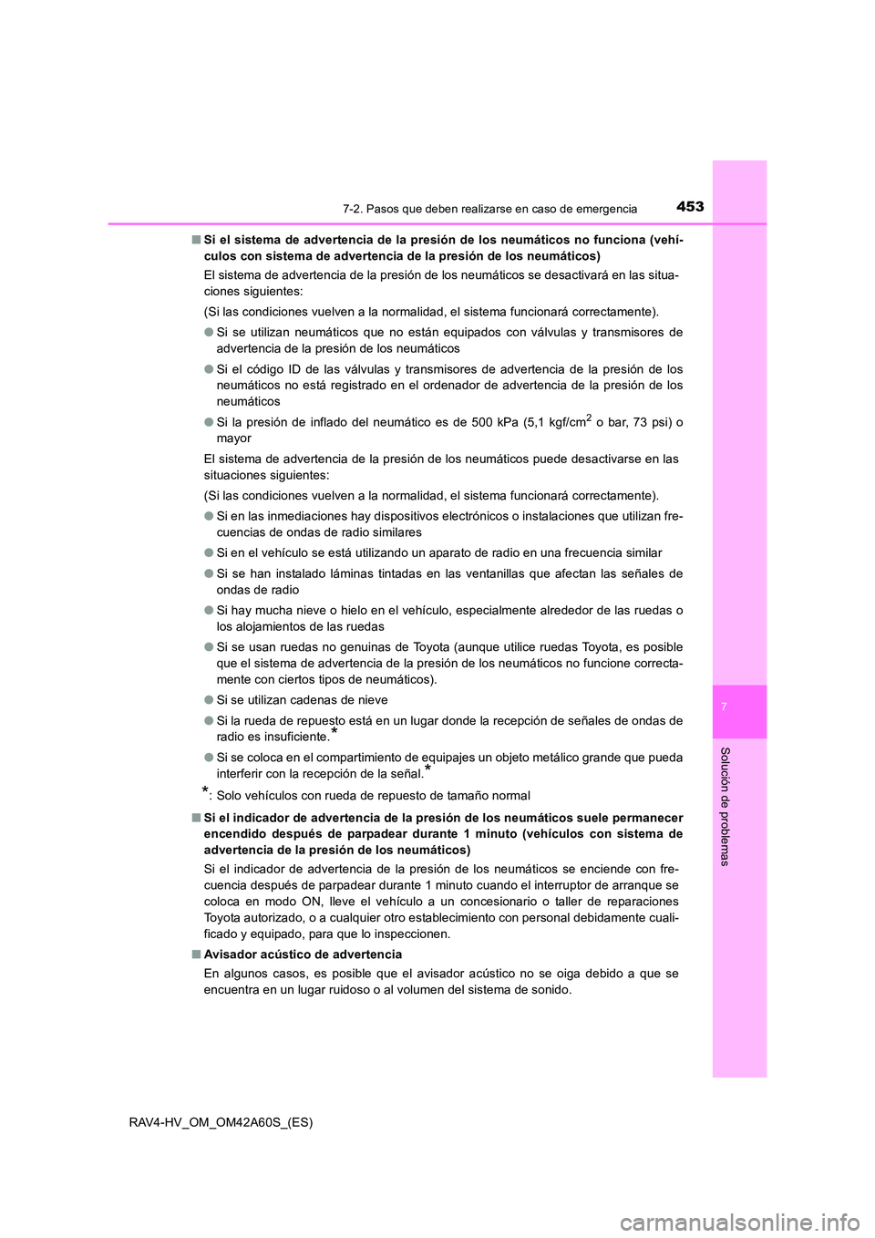 TOYOTA RAV4 HYBRID 2016  Manual del propietario (in Spanish) 4537-2. Pasos que deben realizarse en caso de emergencia
RAV4-HV_OM_OM42A60S_(ES)
7
Solución de problemas
■Si el sistema de advertencia de la presión de los neumáticos no funciona (vehí-
culos c