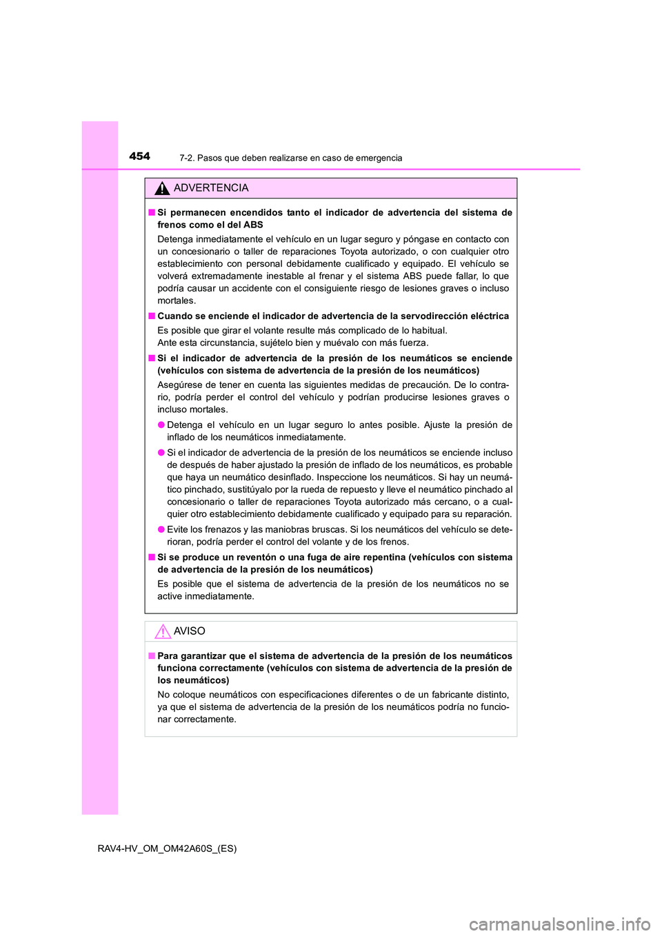 TOYOTA RAV4 HYBRID 2016  Manual del propietario (in Spanish) 4547-2. Pasos que deben realizarse en caso de emergencia
RAV4-HV_OM_OM42A60S_(ES)
ADVERTENCIA
■Si permanecen encendidos tanto el indicador de advertencia del sistema de
frenos como el del ABS
Deteng