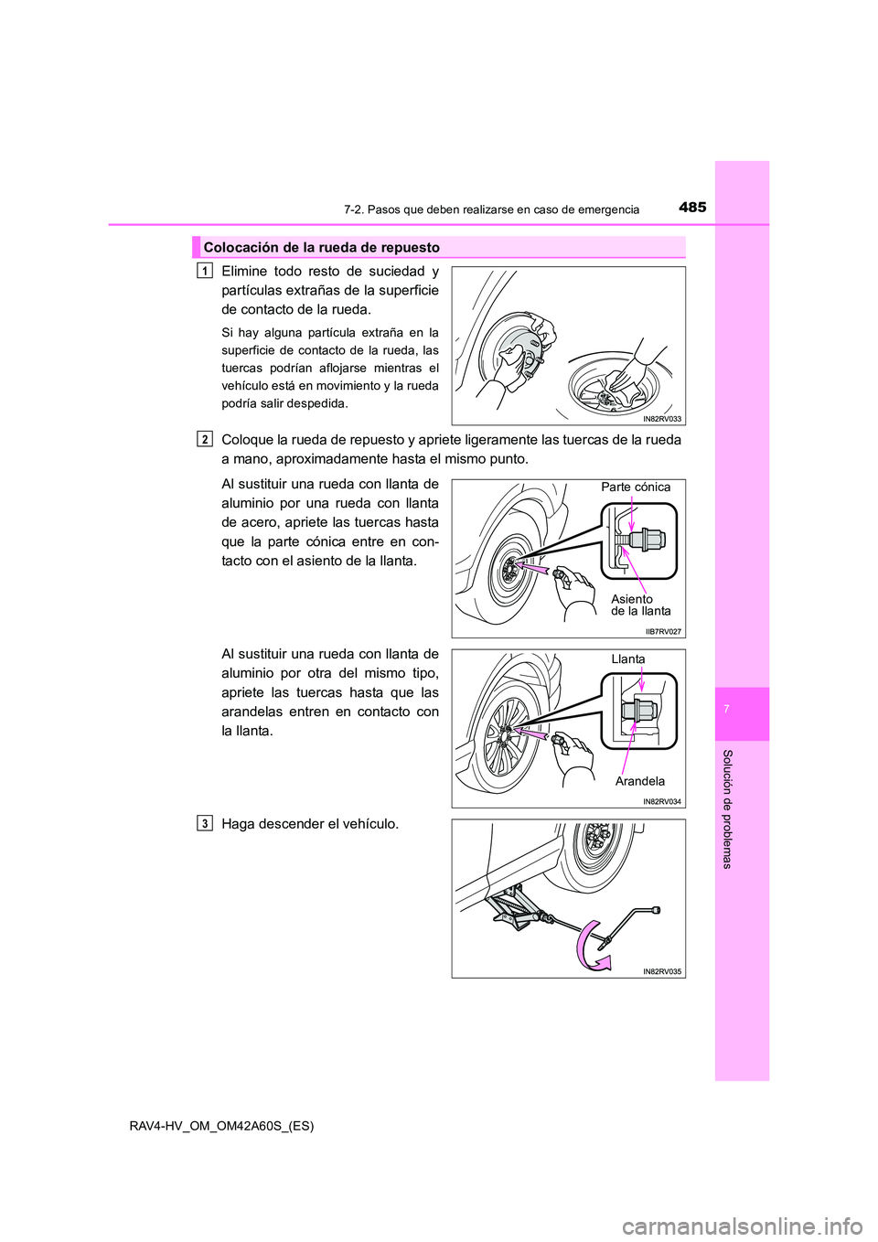 TOYOTA RAV4 HYBRID 2016  Manual del propietario (in Spanish) 4857-2. Pasos que deben realizarse en caso de emergencia
RAV4-HV_OM_OM42A60S_(ES)
7
Solución de problemas
Elimine todo resto de suciedad y
partículas extrañas de la superficie
de contacto de la rue