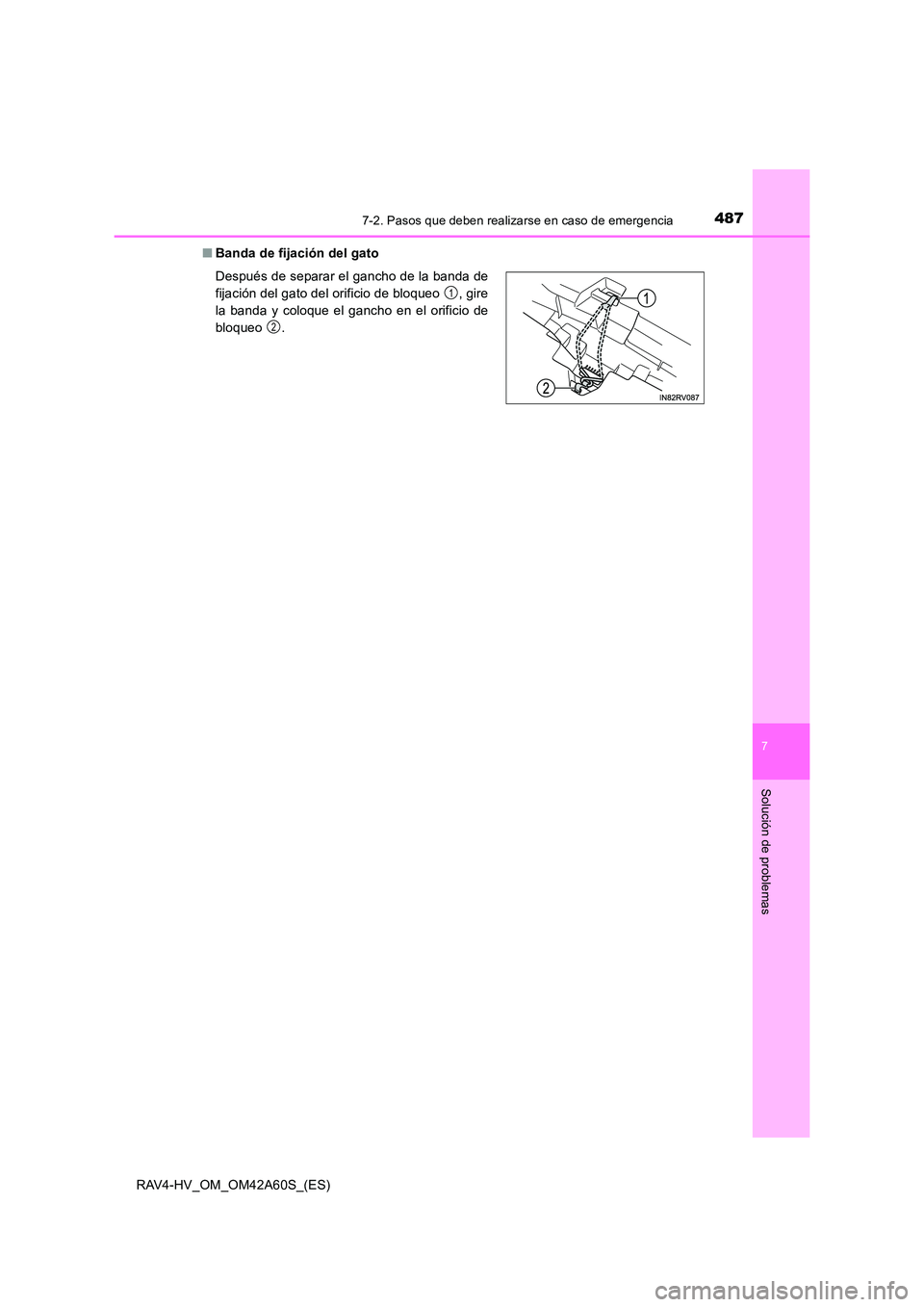 TOYOTA RAV4 HYBRID 2016  Manual del propietario (in Spanish) 4877-2. Pasos que deben realizarse en caso de emergencia
RAV4-HV_OM_OM42A60S_(ES)
7
Solución de problemas
■Banda de fijación del gato
Después de separar el gancho de la banda de
fijación del gat