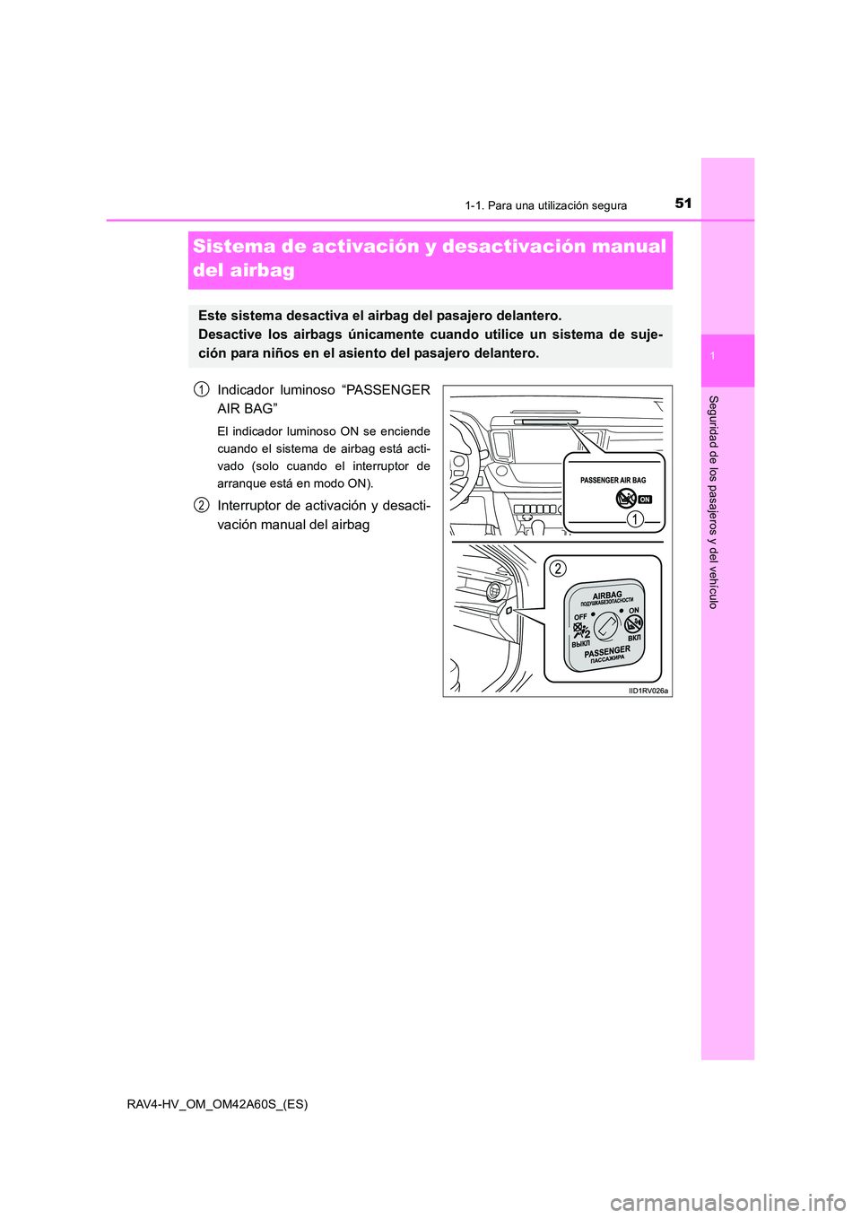 TOYOTA RAV4 HYBRID 2016  Manual del propietario (in Spanish) 511-1. Para una utilización segura
1
RAV4-HV_OM_OM42A60S_(ES)
Seguridad de los pasajeros y del vehículo
Sistema de activación y desactivación manual 
del airbag
Indicador luminoso “PASSENGER
AIR