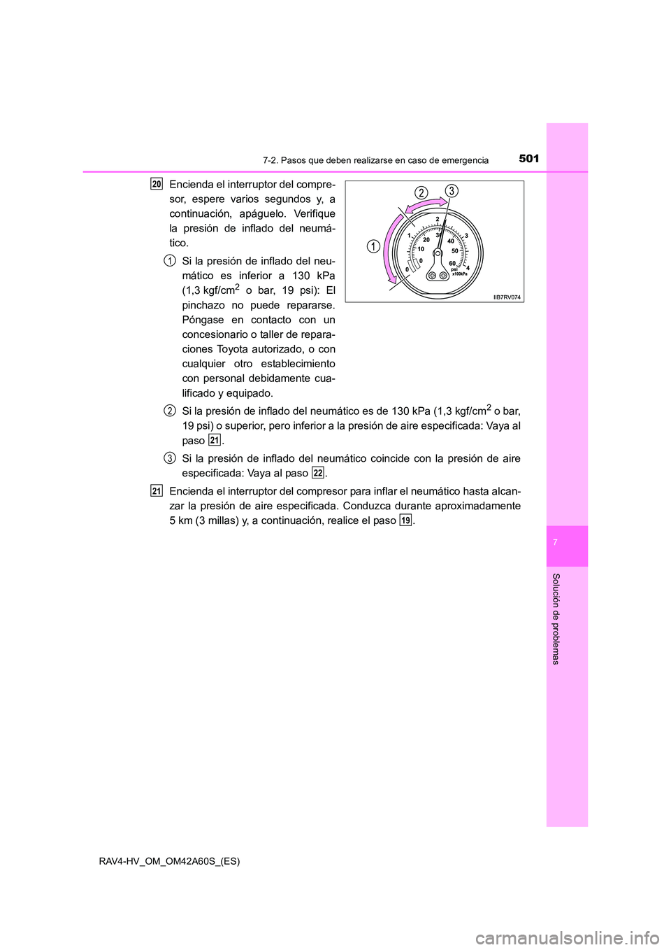 TOYOTA RAV4 HYBRID 2016  Manual del propietario (in Spanish) 5017-2. Pasos que deben realizarse en caso de emergencia
RAV4-HV_OM_OM42A60S_(ES)
7
Solución de problemas
Encienda el interruptor del compre-
sor, espere varios segundos y, a
continuación, apáguelo