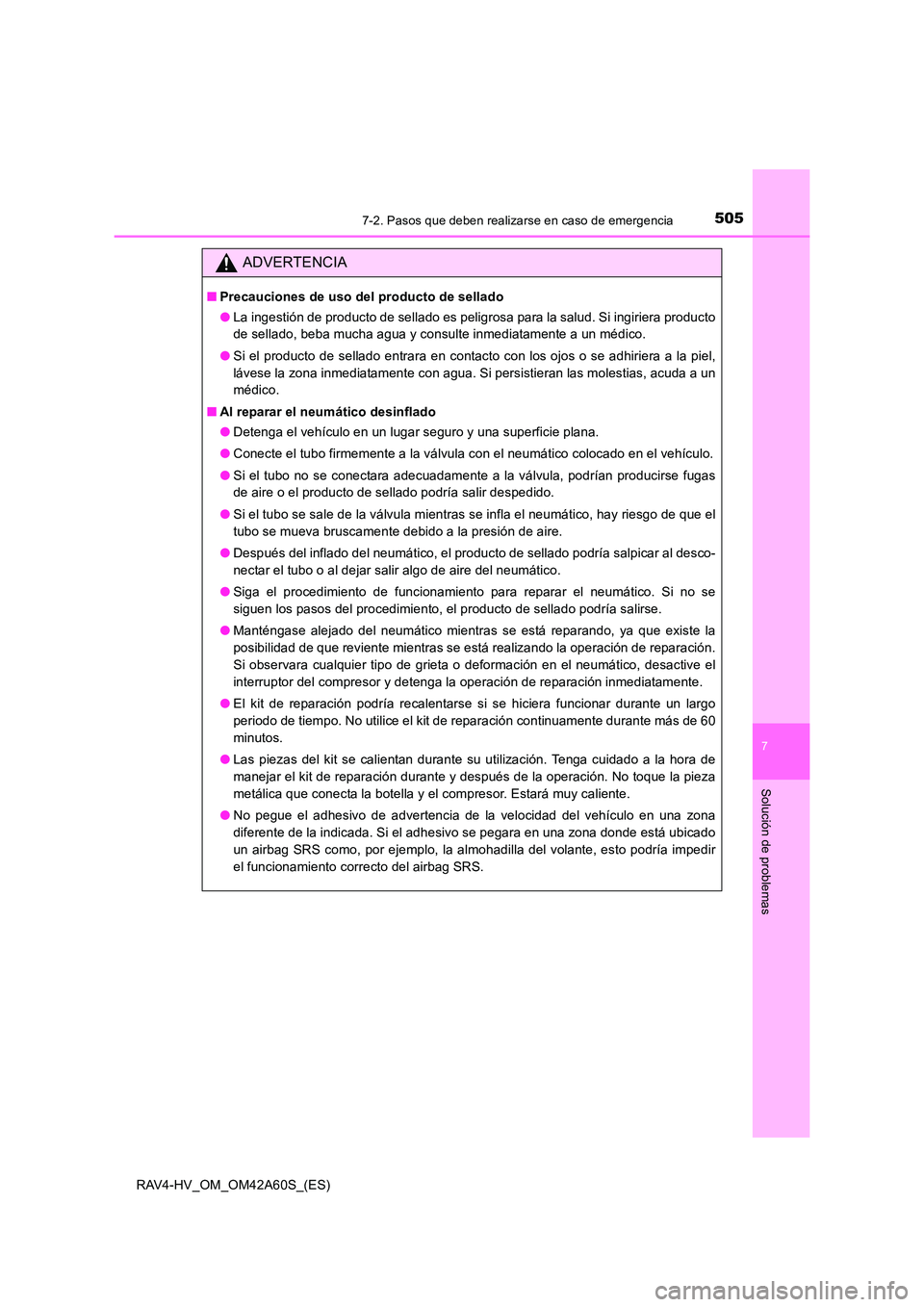 TOYOTA RAV4 HYBRID 2016  Manual del propietario (in Spanish) 5057-2. Pasos que deben realizarse en caso de emergencia
RAV4-HV_OM_OM42A60S_(ES)
7
Solución de problemas
ADVERTENCIA
■Precauciones de uso del producto de sellado
●La ingestión de producto de se