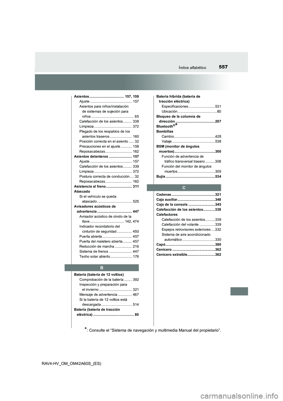 TOYOTA RAV4 HYBRID 2016  Manual del propietario (in Spanish) 557Índice alfabético
RAV4-HV_OM_OM42A60S_(ES)
Asientos................................... 157, 159Ajuste .......................................... 157
Asientos para niños/instalación de sistemas 
