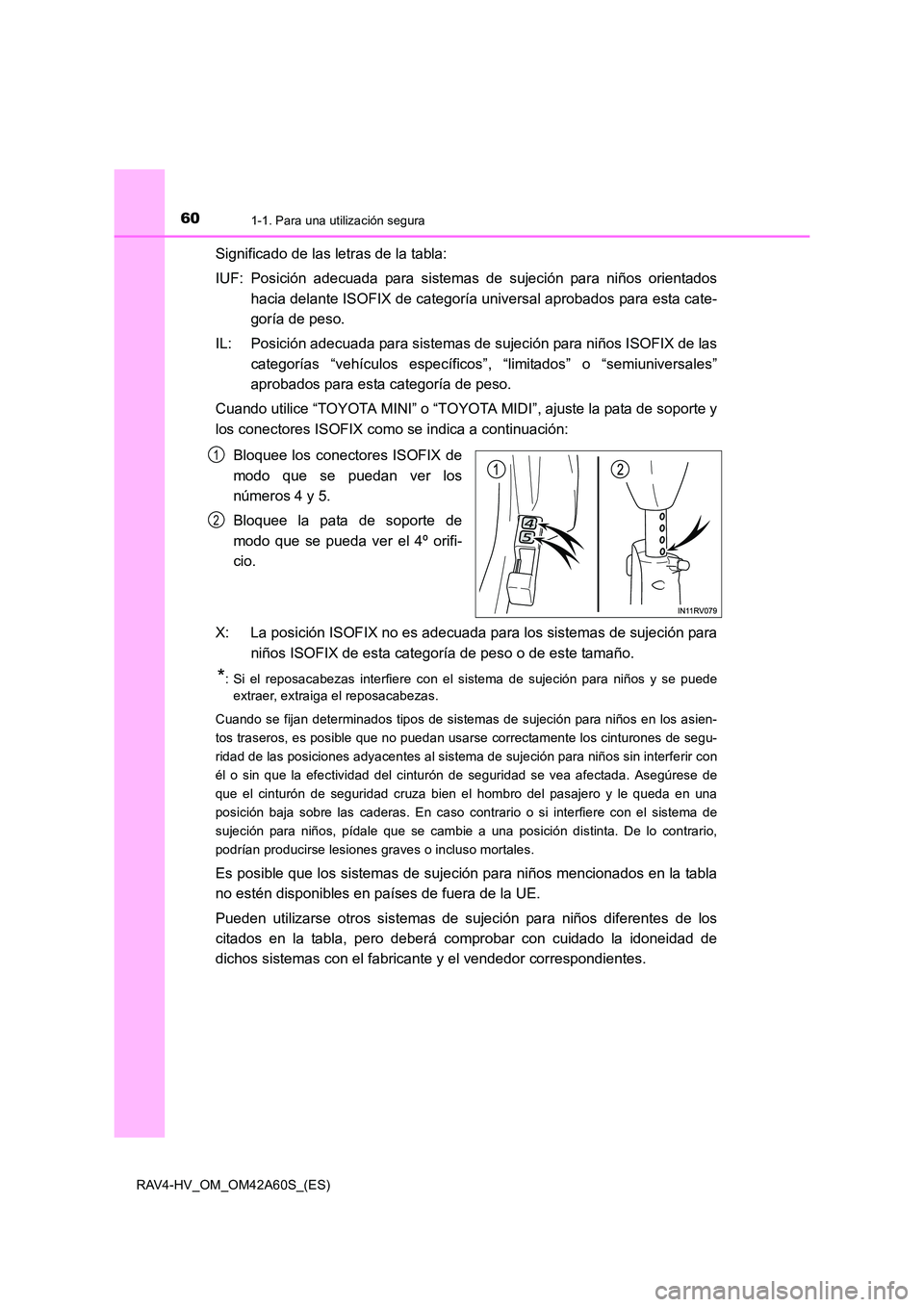 TOYOTA RAV4 HYBRID 2016  Manual del propietario (in Spanish) 601-1. Para una utilización segura
RAV4-HV_OM_OM42A60S_(ES)
Significado de las letras de la tabla:
IUF: Posición adecuada para sistemas de sujeción para niños orientadoshacia delante ISOFIX de cat