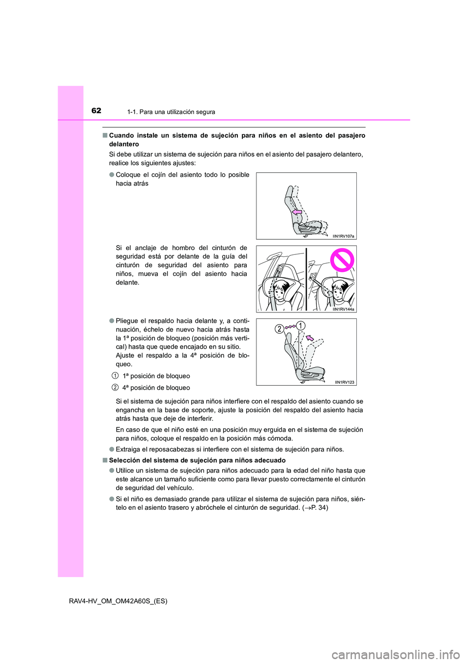 TOYOTA RAV4 HYBRID 2016  Manual del propietario (in Spanish) 621-1. Para una utilización segura
RAV4-HV_OM_OM42A60S_(ES)
■Cuando instale un sistema de sujeción para niños en el asiento del pasajero
delantero
Si debe utilizar un sistema de sujeción para ni