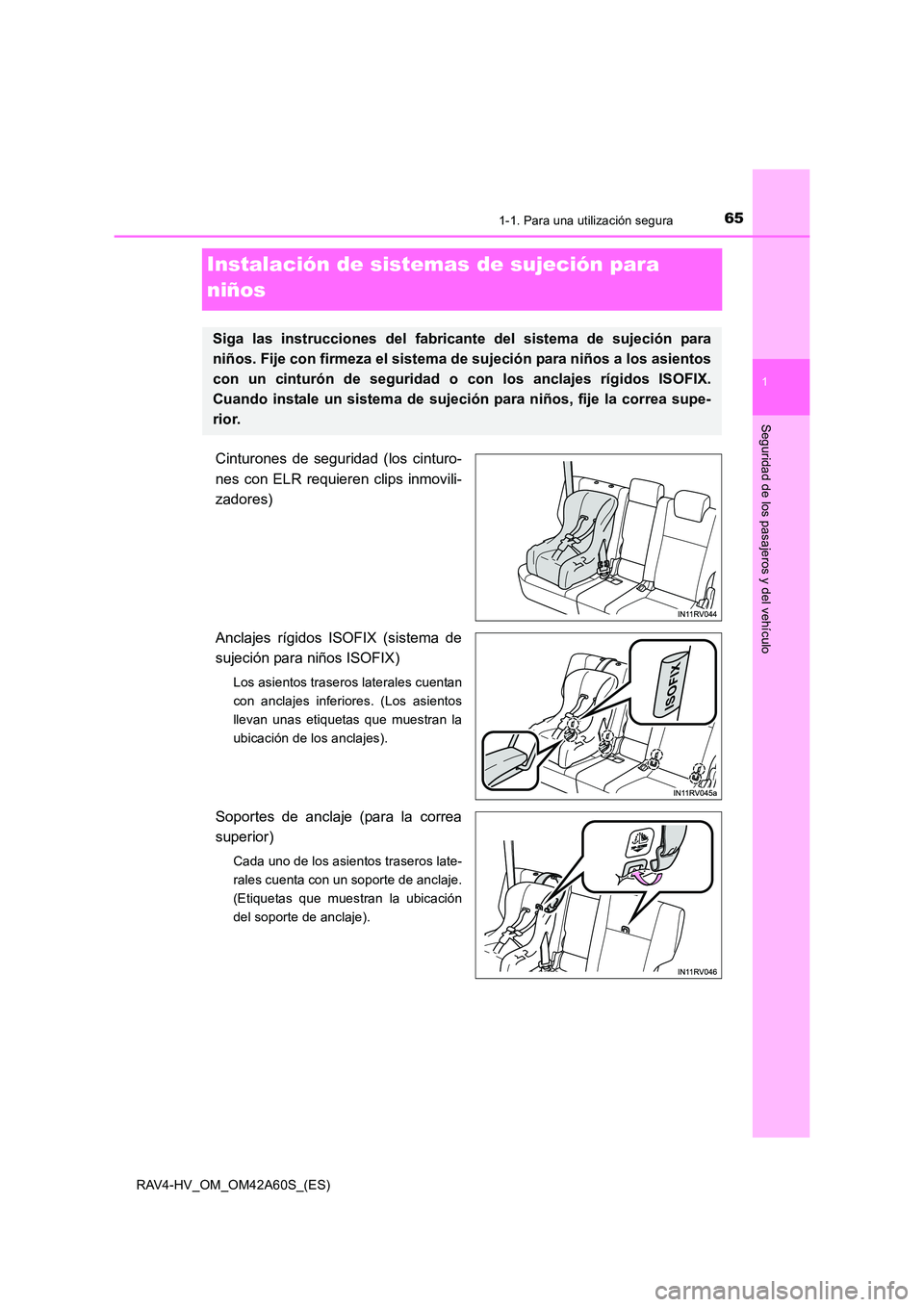 TOYOTA RAV4 HYBRID 2016  Manual del propietario (in Spanish) 651-1. Para una utilización segura
1
RAV4-HV_OM_OM42A60S_(ES)
Seguridad de los pasajeros y del vehículo
Instalación de sistemas de sujeción para 
niños
Cinturones de seguridad (los cinturo-
nes c