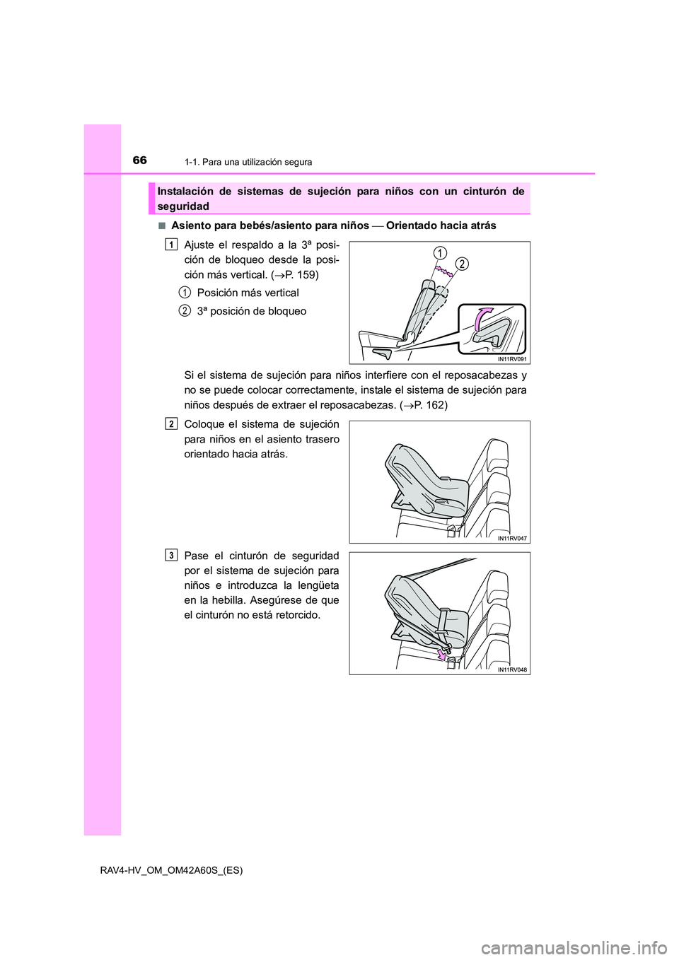 TOYOTA RAV4 HYBRID 2016  Manual del propietario (in Spanish) 661-1. Para una utilización segura
RAV4-HV_OM_OM42A60S_(ES)■
Asiento para bebés/asiento para niños 
 Orientado hacia atrás
Ajuste el respaldo a la 3ª posi-
ción de bloqueo desde la posi-
ci