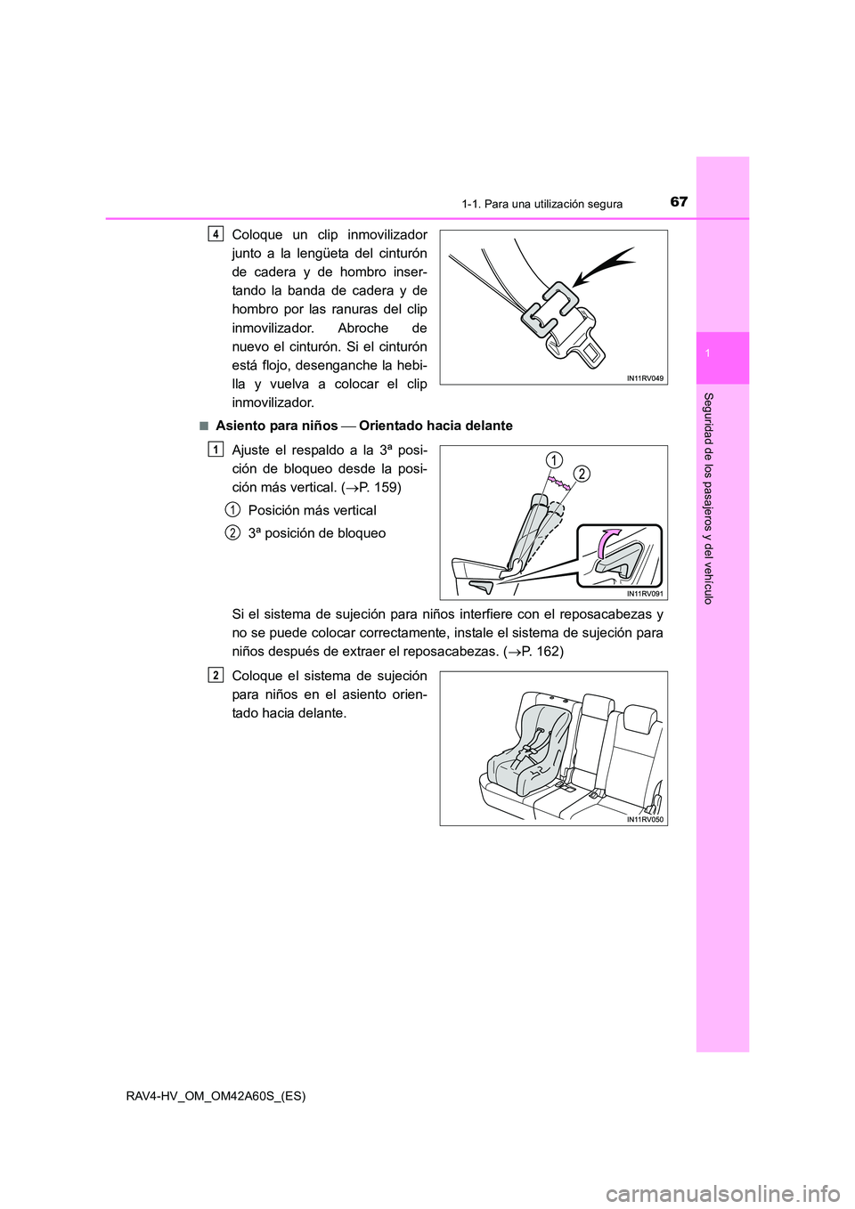 TOYOTA RAV4 HYBRID 2016  Manual del propietario (in Spanish) 671-1. Para una utilización segura
1
RAV4-HV_OM_OM42A60S_(ES)
Seguridad de los pasajeros y del vehículo
Coloque un clip inmovilizador
junto a la lengüeta del cinturón
de cadera y de hombro inser-
