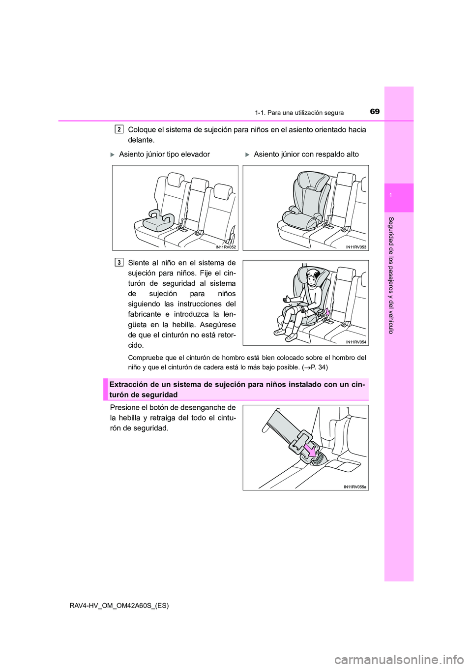 TOYOTA RAV4 HYBRID 2016  Manual del propietario (in Spanish) 691-1. Para una utilización segura
1
RAV4-HV_OM_OM42A60S_(ES)
Seguridad de los pasajeros y del vehículo
Coloque el sistema de sujeción para niños en el asiento orientado hacia
delante.
Siente al n