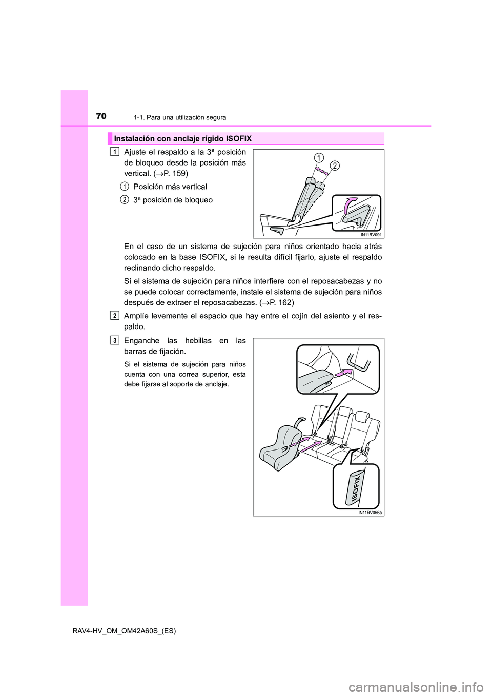 TOYOTA RAV4 HYBRID 2016  Manual del propietario (in Spanish) 701-1. Para una utilización segura
RAV4-HV_OM_OM42A60S_(ES)
Ajuste el respaldo a la 3ª posición
de bloqueo desde la posición más
vertical. (→P. 159)
Posición más vertical
3ª posición de blo