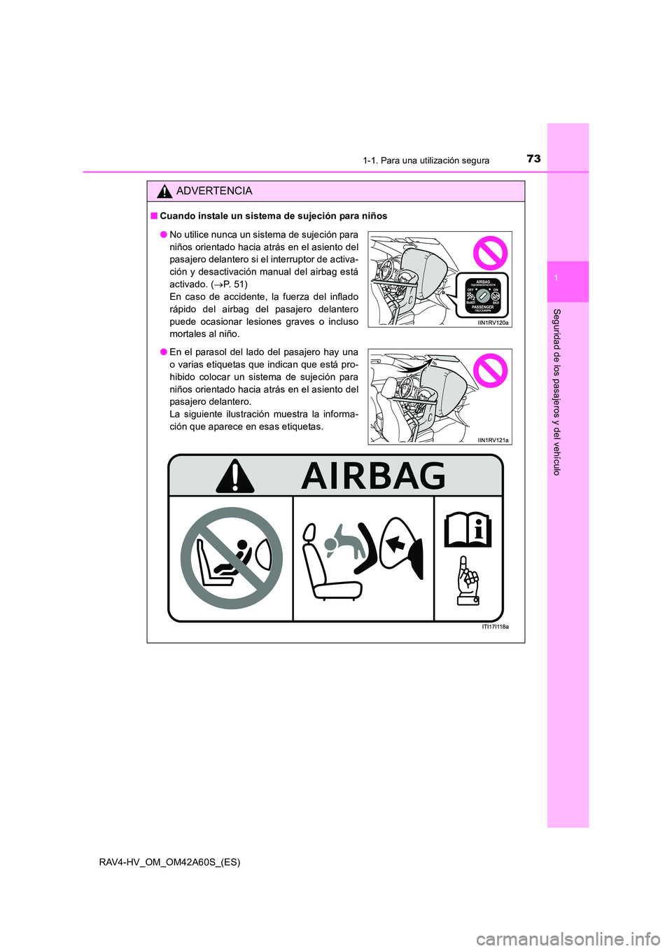 TOYOTA RAV4 HYBRID 2016  Manual del propietario (in Spanish) 731-1. Para una utilización segura
1
RAV4-HV_OM_OM42A60S_(ES)
Seguridad de los pasajeros y del vehículo
ADVERTENCIA
■Cuando instale un sistema de sujeción para niños
●No utilice nunca un siste