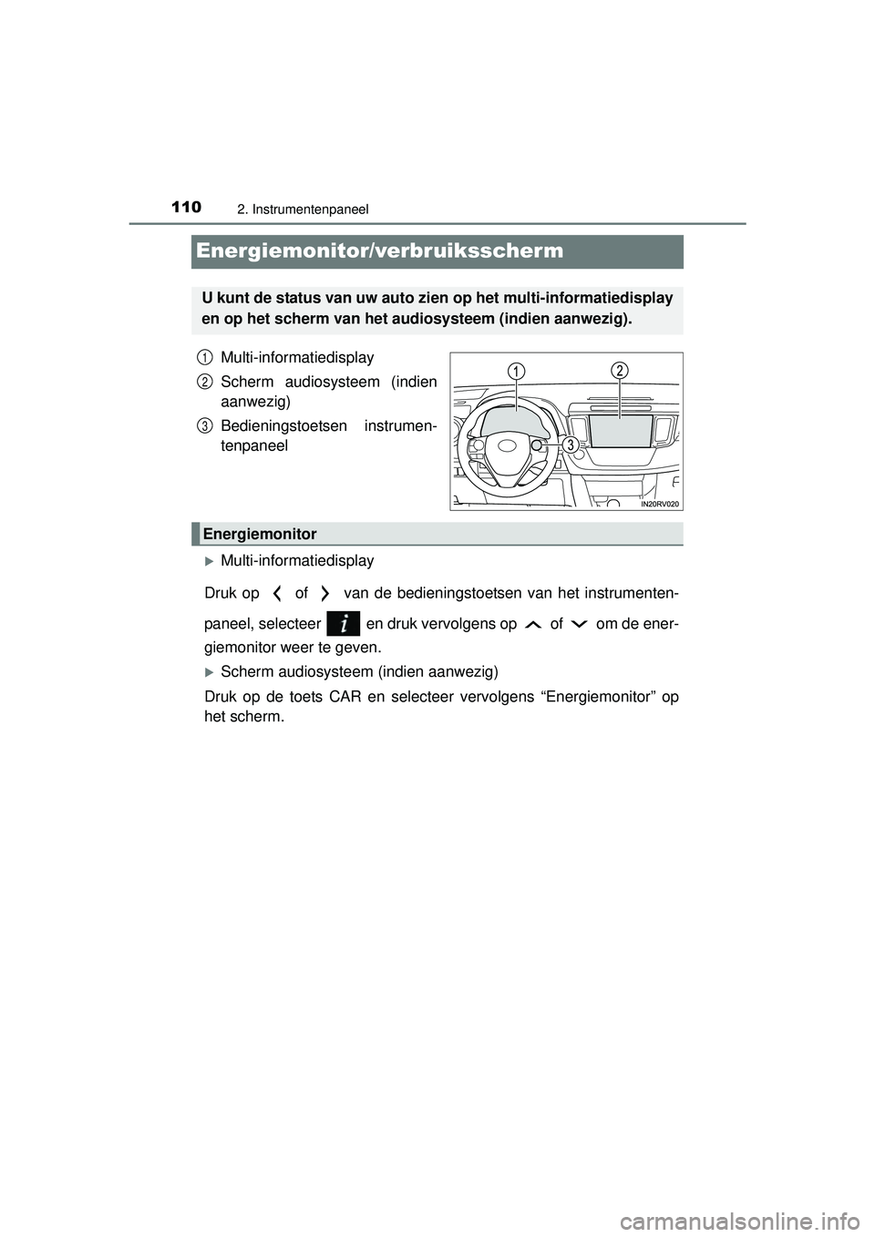 TOYOTA RAV4 HYBRID 2016  Instructieboekje (in Dutch) 1102. Instrumentenpaneel
RAV4-HV_OM_OM42A57E_(EE)
Energiemonitor/verbruiksscherm
Multi-informatiedisplay
Scherm audiosysteem (indien
aanwezig)
Bedieningstoetsen instrumen-
tenpaneel
Multi-informati