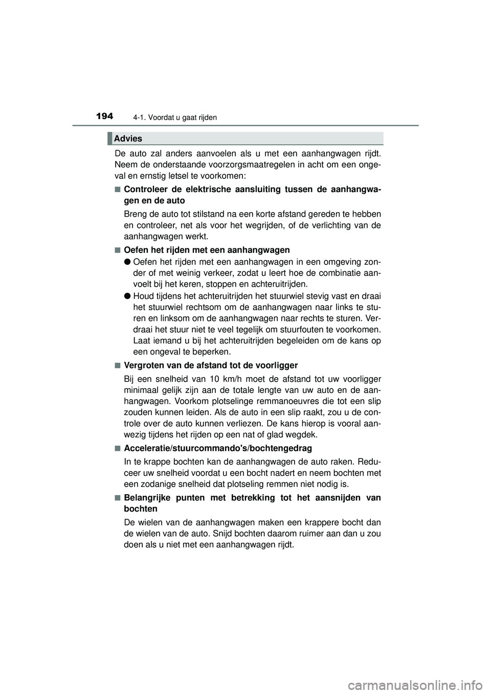 TOYOTA RAV4 HYBRID 2016 Instructieboekje (in Dutch) 1944-1. Voordat u gaat rijden
RAV4-HV_OM_OM42A57E_(EE)
De auto zal anders aanvoelen als u met een aanhangwagen rijdt.
Neem de onderstaande voorzorgsmaatregelen in acht om een onge-
val en ernstig lets TOYOTA RAV4 HYBRID 2016 Instructieboekje (in Dutch) 1944-1. Voordat u gaat rijden
RAV4-HV_OM_OM42A57E_(EE)
De auto zal anders aanvoelen als u met een aanhangwagen rijdt.
Neem de onderstaande voorzorgsmaatregelen in acht om een onge-
val en ernstig lets