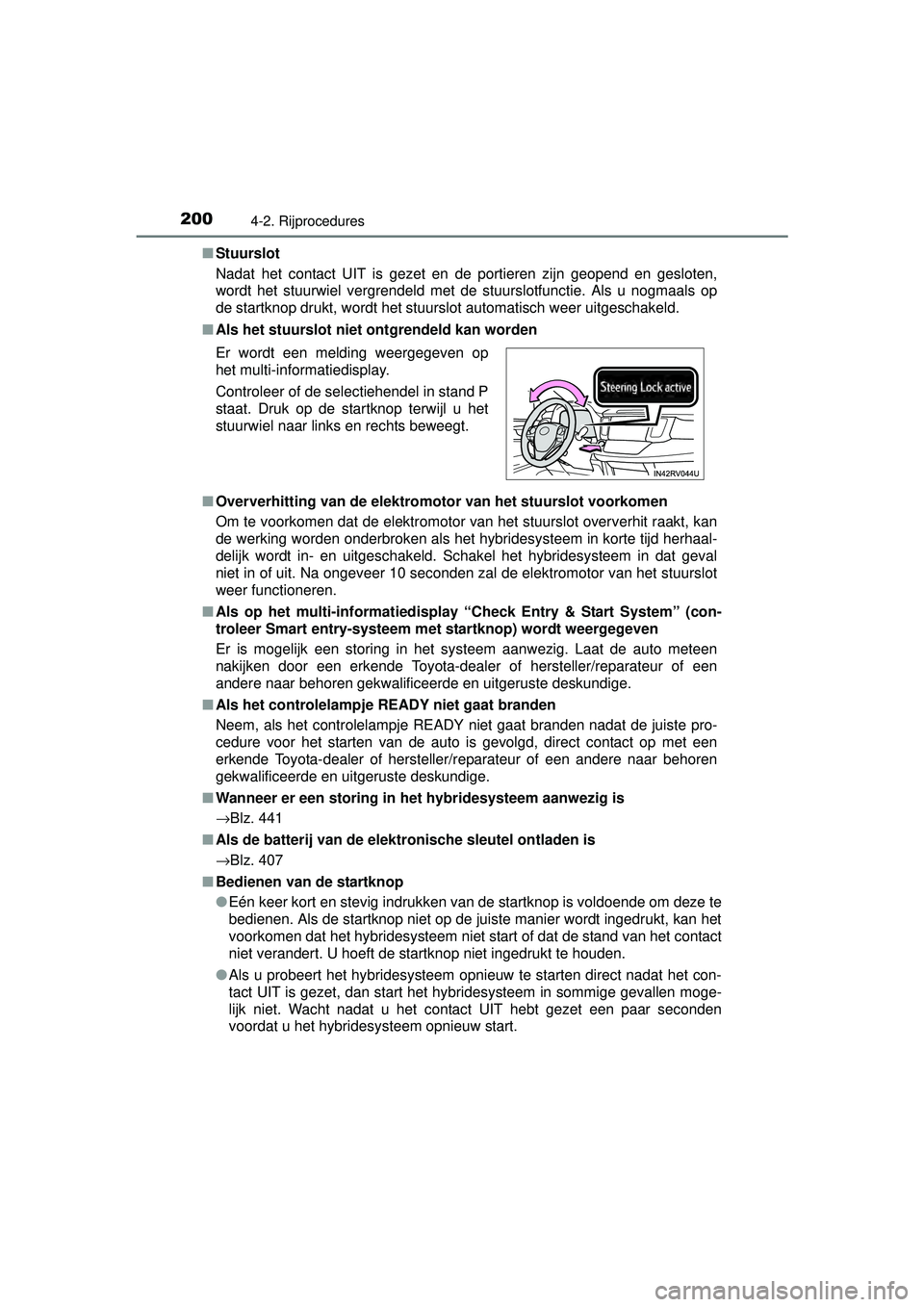 TOYOTA RAV4 HYBRID 2016  Instructieboekje (in Dutch) 2004-2. Rijprocedures
RAV4-HV_OM_OM42A57E_(EE)■
Stuurslot
Nadat het contact UIT is gezet en de portieren zijn geopend en gesloten,
wordt het stuurwiel vergrendeld met de stuurslotfunctie. Als u nogm