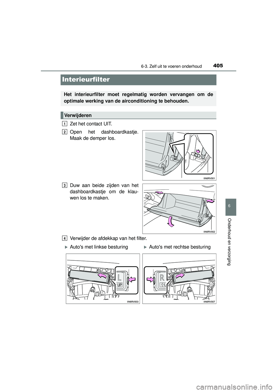 TOYOTA RAV4 HYBRID 2016  Instructieboekje (in Dutch) 4056-3. Zelf uit te voeren onderhoud
RAV4-HV_OM_OM42A57E_(EE)
6
Onderhoud en verzorging
Interieurfilter
Zet het contact UIT.
Open het dashboardkastje.
Maak de demper los.
Duw aan beide zijden van het
