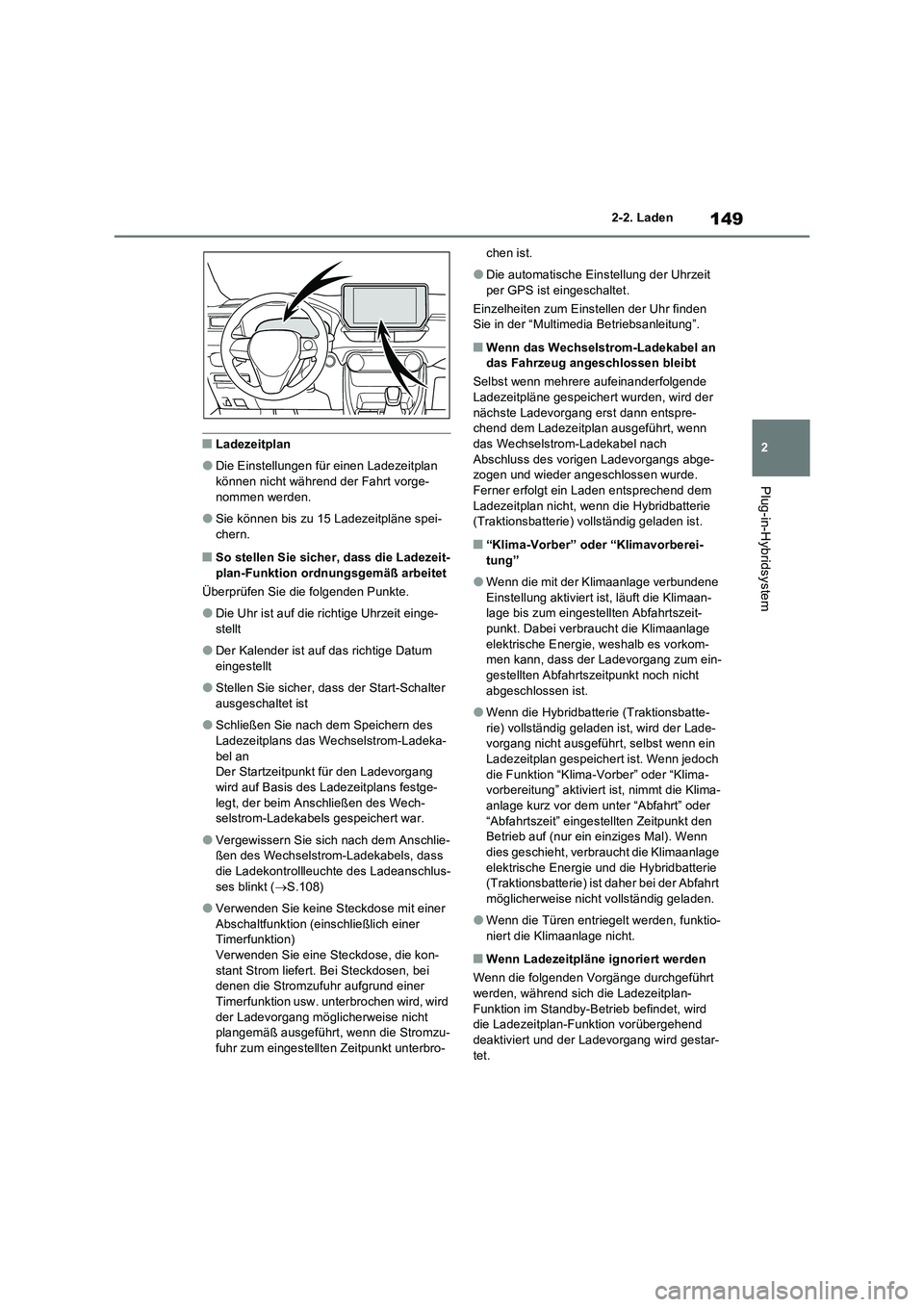 TOYOTA RAV4 PLUG-IN HYBRID 2023 Betriebsanleitungen (in German) 149
2 2-2. Laden
Plug-in-Hybridsystem
■Ladezeitplan
●Die Einstellungen für einen Ladezeitplan
können nicht während der Fahrt vorge-
nommen werden.
●Sie können bis zu 15 Ladezeitpläne spei- TOYOTA RAV4 PLUG-IN HYBRID 2023 Betriebsanleitungen (in German) 149
2 2-2. Laden
Plug-in-Hybridsystem
■Ladezeitplan
●Die Einstellungen für einen Ladezeitplan
können nicht während der Fahrt vorge-
nommen werden.
●Sie können bis zu 15 Ladezeitpläne spei-