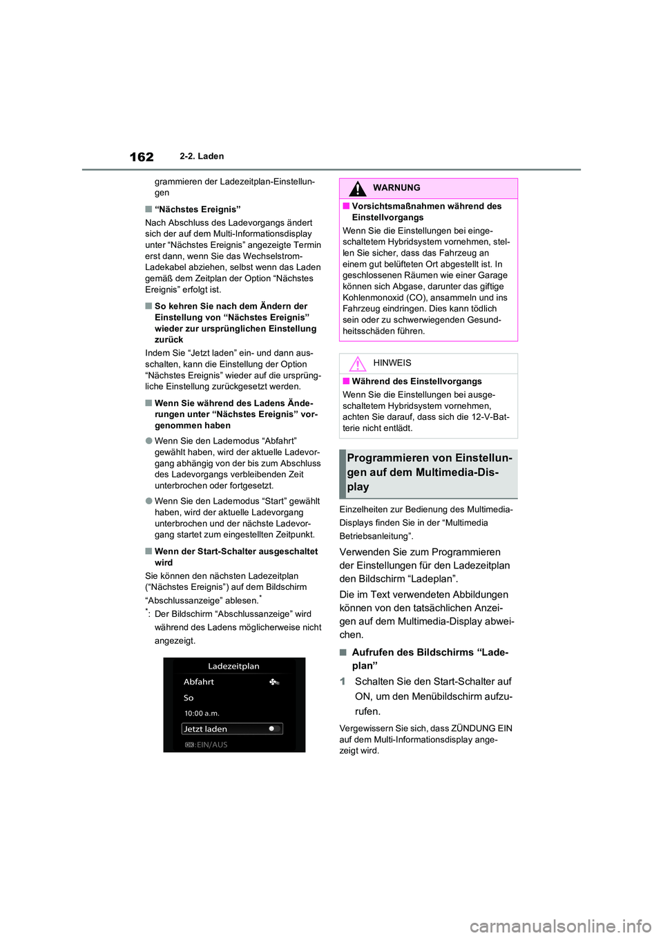 TOYOTA RAV4 PLUG-IN HYBRID 2023 Betriebsanleitungen (in German) 1622-2. Laden
grammieren der Ladezeitplan-Einstellun- gen
■“Nächstes Ereignis”
Nach Abschluss des Ladevorgangs ändert sich der auf dem Multi-Informationsdisplay
unter “Nächstes Ereigni TOYOTA RAV4 PLUG-IN HYBRID 2023 Betriebsanleitungen (in German) 1622-2. Laden
grammieren der Ladezeitplan-Einstellun- gen
■“Nächstes Ereignis”
Nach Abschluss des Ladevorgangs ändert sich der auf dem Multi-Informationsdisplay
unter “Nächstes Ereigni