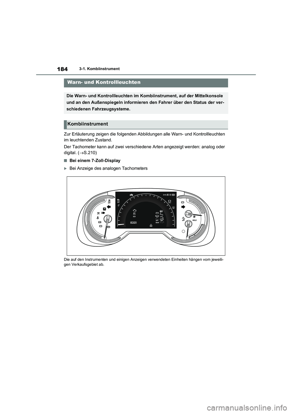 TOYOTA RAV4 PLUG-IN HYBRID 2023  Betriebsanleitungen (in German) 1843-1. Kombiinstrument
3-1.Kombiins trument
Zur Erläuterung zeigen die folgenden Abbildungen alle Warn- und Kontrollleuchten  
im leuchtenden Zustand. 
Der Tachometer kann auf zwei verschiedene Arte