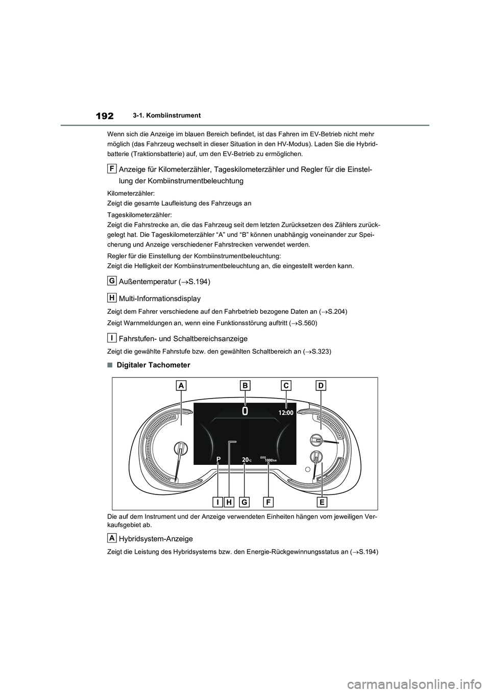 TOYOTA RAV4 PLUG-IN HYBRID 2023 Betriebsanleitungen (in German) 1923-1. Kombiinstrument
Wenn sich die Anzeige im blauen Bereich befindet, ist das Fahren im EV-Betrieb nicht mehr
möglich (das Fahrzeug wechselt in dieser Situation in den HV-Modus). Laden Sie die H TOYOTA RAV4 PLUG-IN HYBRID 2023 Betriebsanleitungen (in German) 1923-1. Kombiinstrument
Wenn sich die Anzeige im blauen Bereich befindet, ist das Fahren im EV-Betrieb nicht mehr
möglich (das Fahrzeug wechselt in dieser Situation in den HV-Modus). Laden Sie die H
