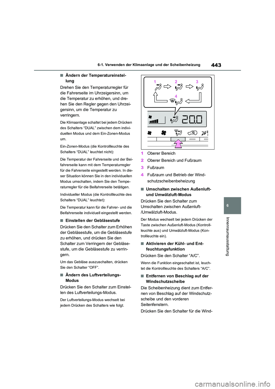 TOYOTA RAV4 PLUG-IN HYBRID 2023 Betriebsanleitungen (in German) 443
6
6-1. Verwenden der Klimaanlage und der Scheibenheizung
Innenraumausstattung
■Ändern der Temperatureinstel-
lung
Drehen Sie den Temperaturregler für
die Fahrerseite im Uhrzeigersinn, um TOYOTA RAV4 PLUG-IN HYBRID 2023 Betriebsanleitungen (in German) 443
6
6-1. Verwenden der Klimaanlage und der Scheibenheizung
Innenraumausstattung
■Ändern der Temperatureinstel-
lung
Drehen Sie den Temperaturregler für
die Fahrerseite im Uhrzeigersinn, um