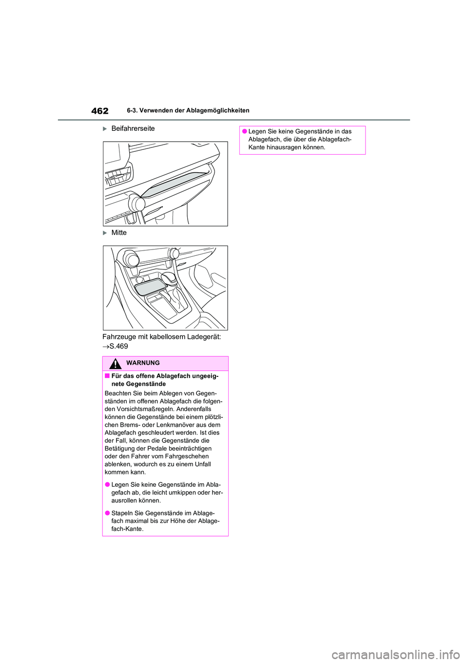 TOYOTA RAV4 PLUG-IN HYBRID 2023  Betriebsanleitungen (in German) 4626-3. Verwenden der Ablagemöglichkeiten
Beifahrerseite
Mitte 
Fahrzeuge mit kabellosem Ladegerät:  
 S.469
WARNUNG
■Für das offene Ablagefach ungeeig- 
nete Gegenstände 
Beachten Sie 