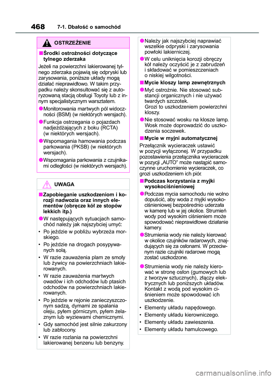 TOYOTA RAV4 PLUG-IN HYBRID 2023  Instrukcja obsługi (in Polish) 4687-1. Dba∏oÊç o samochód
Nale˝y jak najszybciej naprawiaç
wszelkie odpryski i zarysowania 
pow∏oki lakierniczej.
W celu unikni´cia korozji obr´czy
kó∏ nale˝y oczyÊciç je z zabrudze