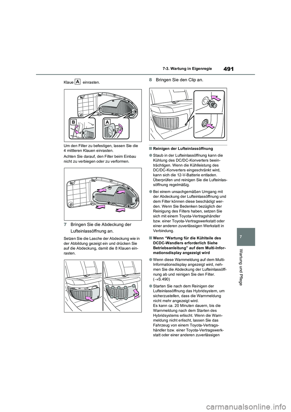 TOYOTA RAV4 PLUG-IN HYBRID 2022 Betriebsanleitungen (in German) 491
7 7-3. Wartung in Eigenregie
Wartung und Pflege
Klaue einrasten.
Um den Filter zu befestigen, lassen Sie die
4 mittleren Klauen einrasten.
Achten Sie darauf, den Filter beim Einbau
nicht zu ver TOYOTA RAV4 PLUG-IN HYBRID 2022 Betriebsanleitungen (in German) 491
7 7-3. Wartung in Eigenregie
Wartung und Pflege
Klaue einrasten.
Um den Filter zu befestigen, lassen Sie die
4 mittleren Klauen einrasten.
Achten Sie darauf, den Filter beim Einbau
nicht zu ver