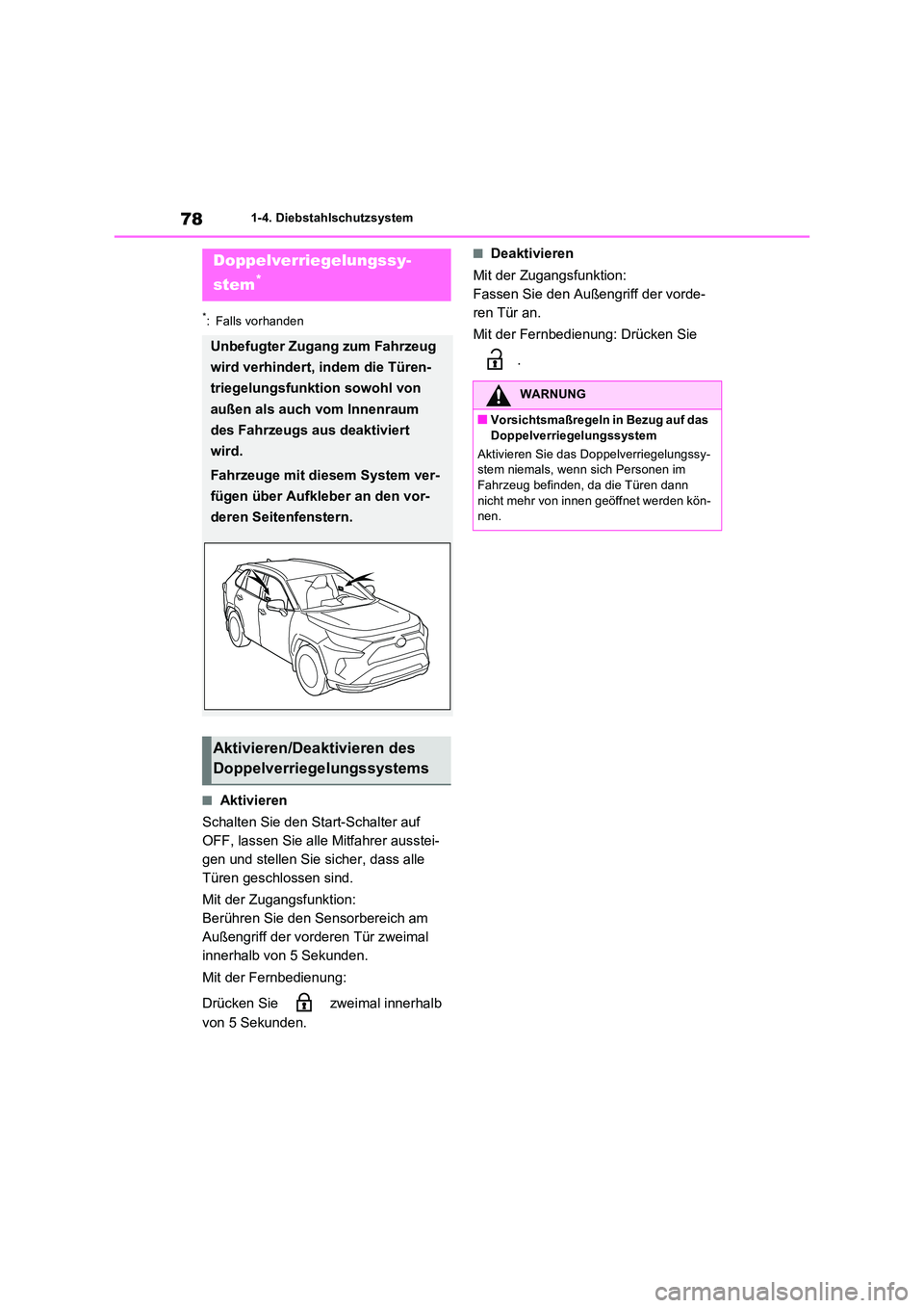 TOYOTA RAV4 PLUG-IN HYBRID 2022  Betriebsanleitungen (in German) 781-4. Diebstahlschutzsystem
*: Falls vorhanden
�QAktivieren 
Schalten Sie den Start-Schalter auf  
OFF, lassen Sie alle Mitfahrer ausstei-
gen und stellen Sie sicher, dass alle 
Türen geschlossen si