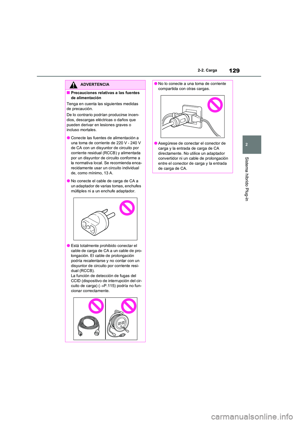 TOYOTA RAV4 PLUG-IN HYBRID 2022  Manual del propietario (in Spanish) 129
2 
2-2. Carga
Sistema híbrido Plug-in
ADVERTENCIA
■Precauciones relativas a las fuentes  
de alimentación 
Tenga en cuenta las siguientes medidas  de precaución. 
De lo contrario podrían pro