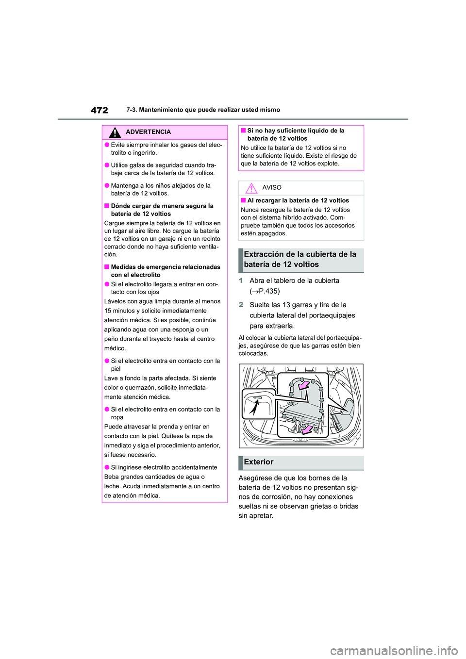 TOYOTA RAV4 PLUG-IN HYBRID 2022  Manual del propietario (in Spanish) 4727-3. Mantenimiento que puede realizar usted mismo
1Abra el tablero de la cubierta  
( P.435) 
2 Suelte las 13 garras y tire de la  
cubierta lateral del portaequipajes  
para extraerla.
Al coloc