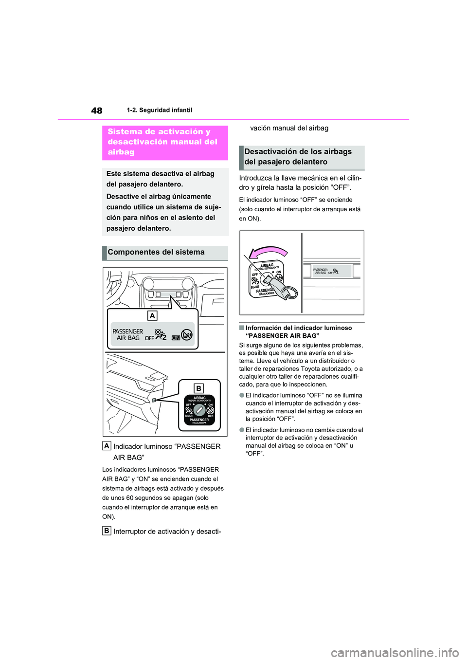 TOYOTA RAV4 PLUG-IN HYBRID 2022  Manual del propietario (in Spanish) 481-2. Seguridad infantil
1-2.Segu ridad infa ntil
Indicador luminoso “PASSENGER  
AIR BAG”
Los indicadores luminosos “PASSENGER  
AIR BAG” y “ON” se encienden cuando el 
sistema de airbag