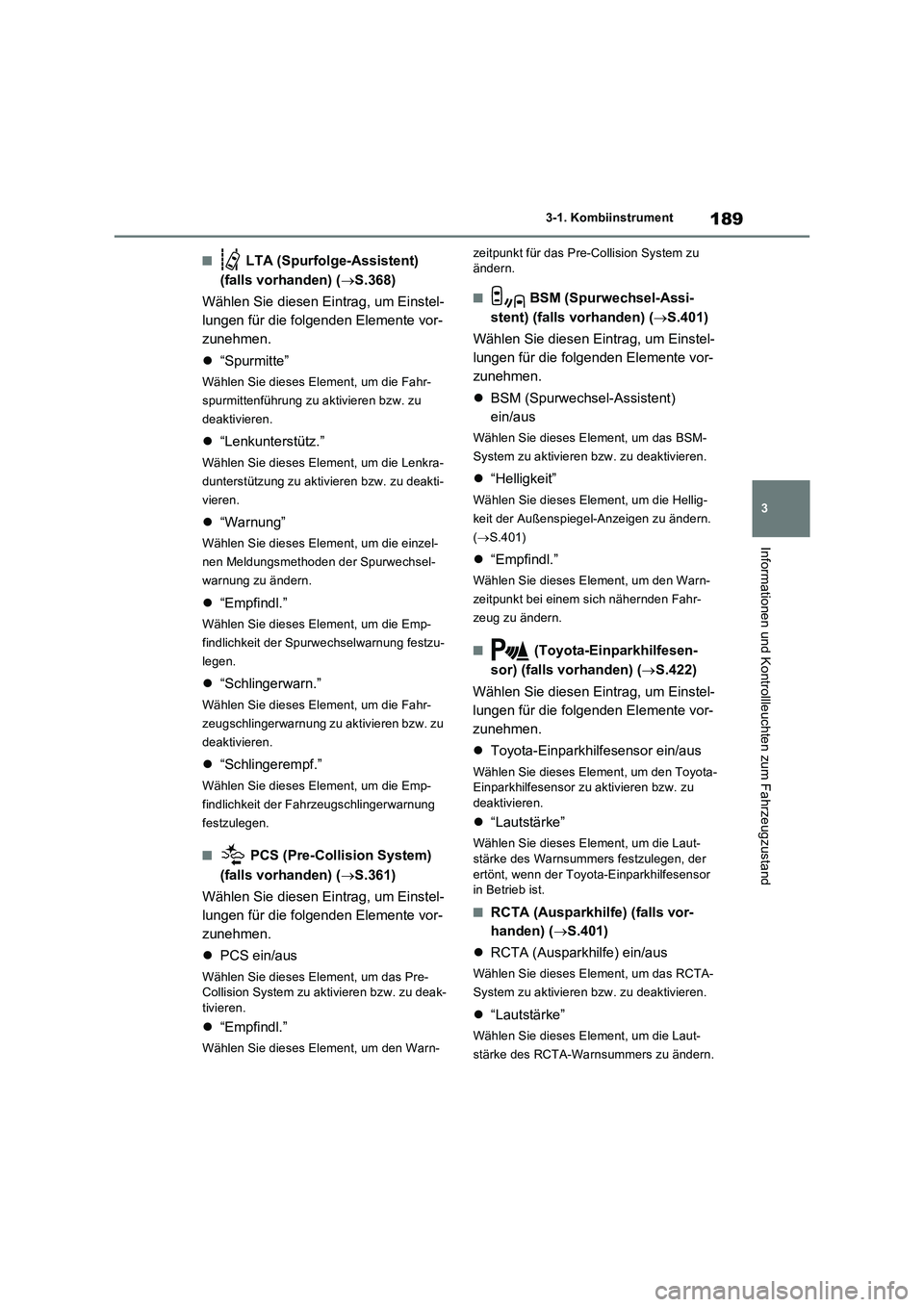 TOYOTA RAV4 PLUG-IN HYBRID 2021  Betriebsanleitungen (in German) 189
3 3-1. Kombiinstrument
Informationen und Kontrollleuchten zum Fahrzeugzustand
�Q LTA (Spurfolge-Assistent) 
(falls vorhanden) (S.368)
Wählen Sie diesen Eintrag, um Einstel-
lungen für die fol