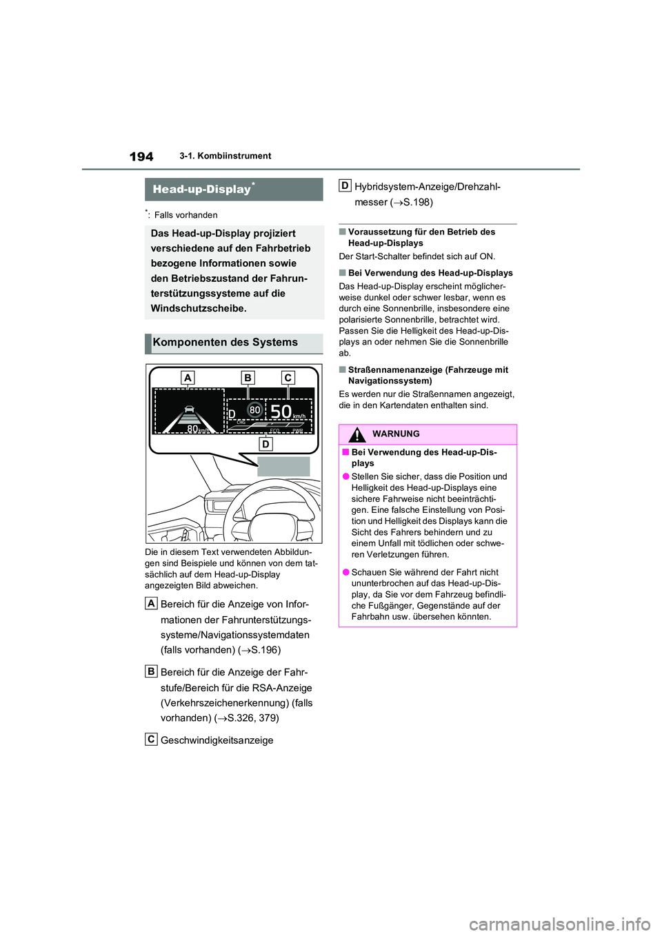 TOYOTA RAV4 PLUG-IN HYBRID 2021 Betriebsanleitungen (in German) 1943-1. Kombiinstrument
*: Falls vorhanden
Die in diesem Text verwendeten Abbildun- gen sind Beispiele und können von dem tat-
sächlich auf dem Head-up-Display angezeigten Bild abweichen.
Bereich TOYOTA RAV4 PLUG-IN HYBRID 2021 Betriebsanleitungen (in German) 1943-1. Kombiinstrument
*: Falls vorhanden
Die in diesem Text verwendeten Abbildun- gen sind Beispiele und können von dem tat-
sächlich auf dem Head-up-Display angezeigten Bild abweichen.
Bereich