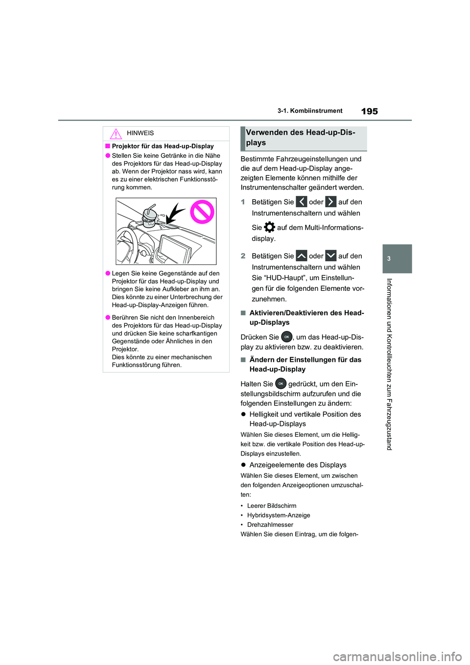TOYOTA RAV4 PLUG-IN HYBRID 2021 Betriebsanleitungen (in German) 195
3
3-1. Kombiinstrument
Informationen und Kontrollleuchten zum Fahrzeugzustand
Bestimmte Fahrzeugeinstellungen und
die auf dem Head-up-Display ange-
zeigten Elemente können mithilfe der
Instru TOYOTA RAV4 PLUG-IN HYBRID 2021 Betriebsanleitungen (in German) 195
3
3-1. Kombiinstrument
Informationen und Kontrollleuchten zum Fahrzeugzustand
Bestimmte Fahrzeugeinstellungen und
die auf dem Head-up-Display ange-
zeigten Elemente können mithilfe der
Instru