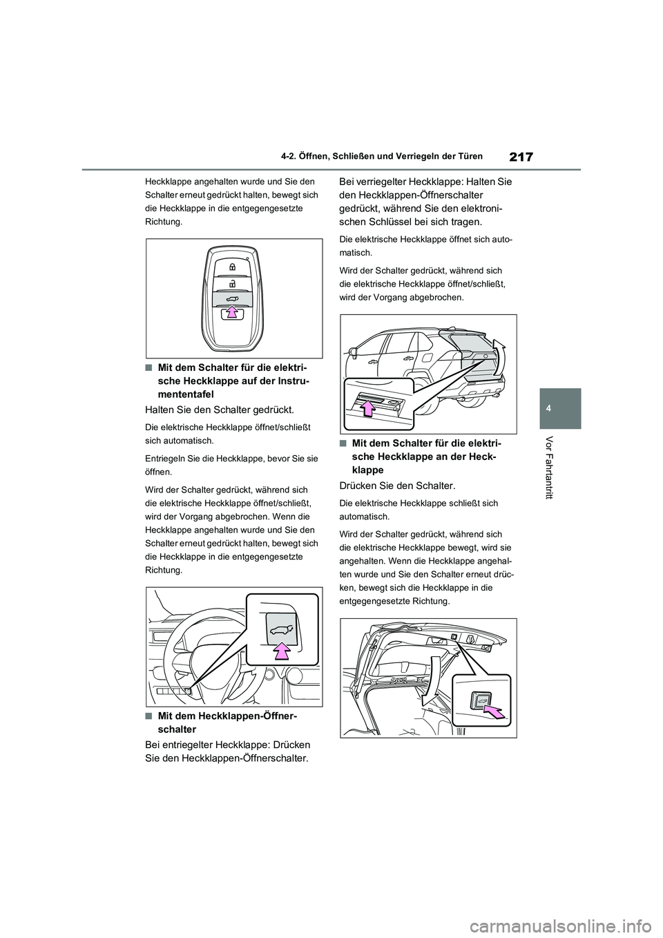 TOYOTA RAV4 PLUG-IN HYBRID 2021 Betriebsanleitungen (in German) 217
4 4-2. Öffnen, Schließen und Verriegeln der Türen
Vor Fahrtantritt
Heckklappe angehalten wurde und Sie den
Schalter erneut gedrückt halten, bewegt sich
die Heckklappe in die entgegengesetzte TOYOTA RAV4 PLUG-IN HYBRID 2021 Betriebsanleitungen (in German) 217
4 4-2. Öffnen, Schließen und Verriegeln der Türen
Vor Fahrtantritt
Heckklappe angehalten wurde und Sie den
Schalter erneut gedrückt halten, bewegt sich
die Heckklappe in die entgegengesetzte