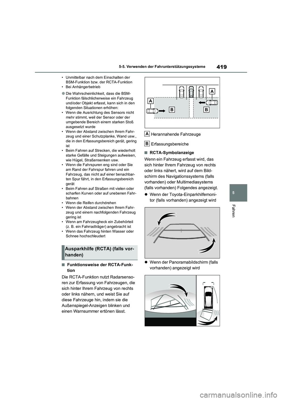 TOYOTA RAV4 PLUG-IN HYBRID 2021  Betriebsanleitungen (in German) 419
5 5-5. Verwenden der Fahrunterstützungssysteme
Fahren
• Unmittelbar nach dem Einschalten der 
BSM-Funktion bzw. der RCTA-Funktion
• Bei Anhängerbetrieb
�ODie Wahrscheinlichkeit, dass die BSM