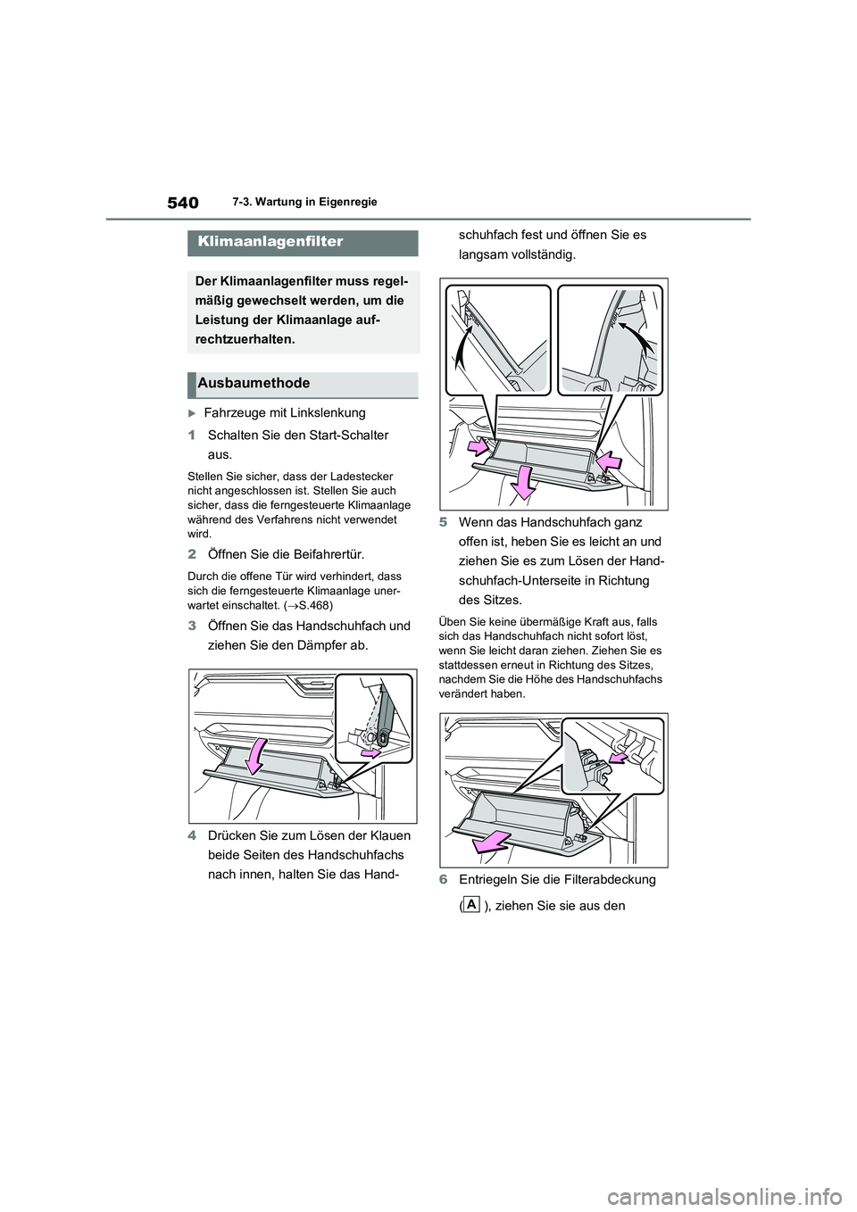 TOYOTA RAV4 PLUG-IN HYBRID 2021  Betriebsanleitungen (in German) 5407-3. Wartung in Eigenregie
Fahrzeuge mit Linkslenkung
1Schalten Sie den Start-Schalter 
aus.
Stellen Sie sicher, dass der Ladestecker 
nicht angeschlossen ist. Stellen Sie auch 
sicher, dass die