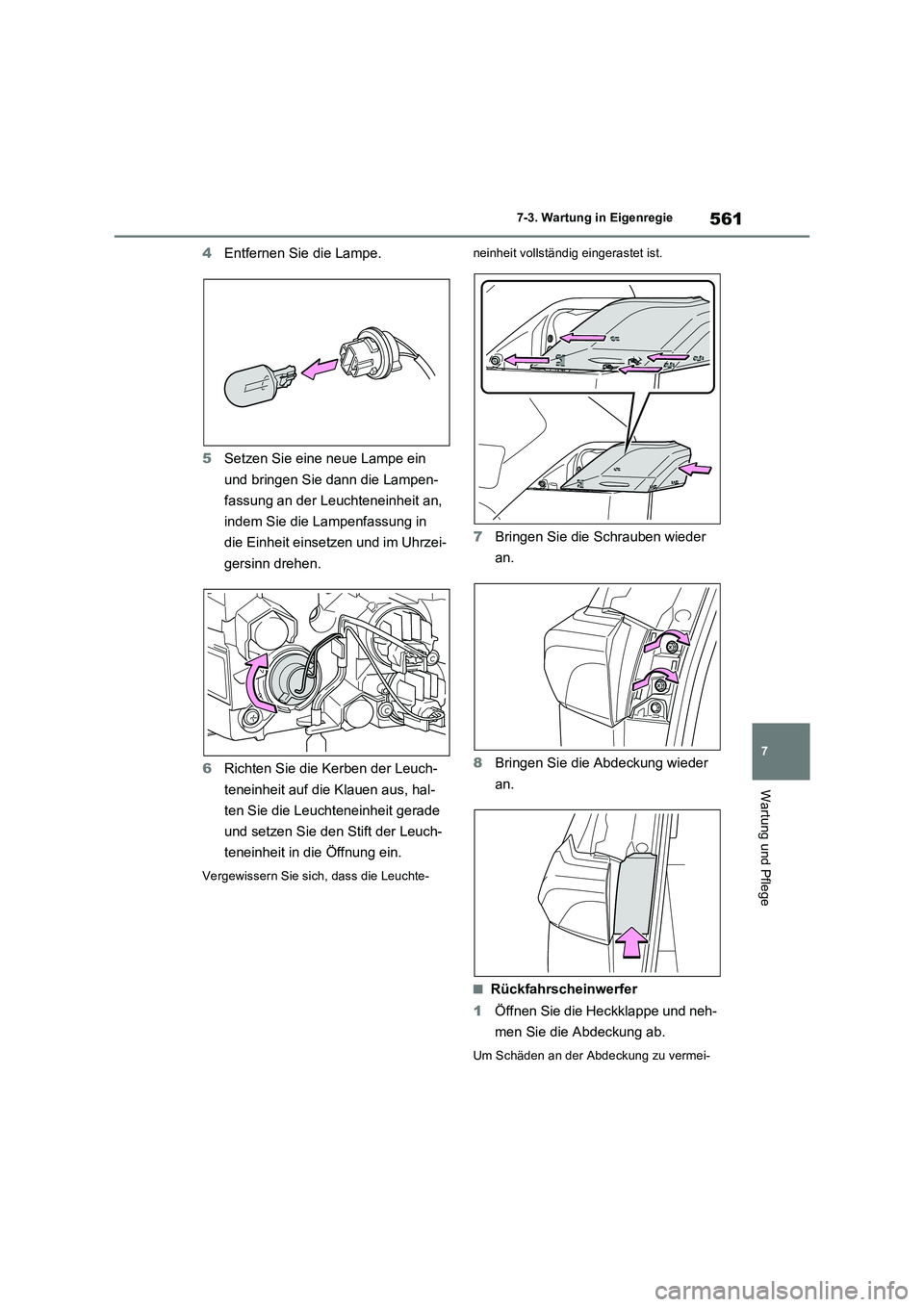TOYOTA RAV4 PLUG-IN HYBRID 2021  Betriebsanleitungen (in German) 561
7 7-3. Wartung in Eigenregie
Wartung und Pflege
4Entfernen Sie die Lampe.
5Setzen Sie eine neue Lampe ein 
und bringen Sie dann die Lampen-
fassung an der Leuchteneinheit an, 
indem Sie die Lampen