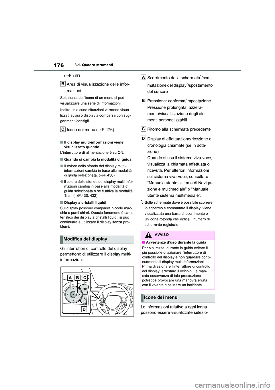 TOYOTA RAV4 PLUG-IN HYBRID 2021 Manuale duso (in Italian) 1763-1. Quadro strumenti
( P.387)
Area di visualizzazione delle infor-
mazioni
Selezionando l’icona di un menu si può
visualizzare una serie di informazioni.
Inoltre, in alcune situazioni v TOYOTA RAV4 PLUG-IN HYBRID 2021 Manuale duso (in Italian) 1763-1. Quadro strumenti
( P.387)
Area di visualizzazione delle infor-
mazioni
Selezionando l’icona di un menu si può
visualizzare una serie di informazioni.
Inoltre, in alcune situazioni v