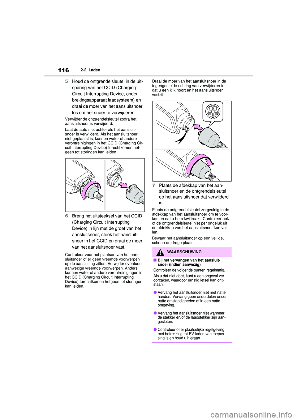 TOYOTA RAV4 PLUG-IN HYBRID 2021 Instructieboekje (in Dutch) 1162-2. Laden
5Houd de ontgrendelsleutel in de uit-
sparing van het CCID (Charging
Circuit Interrupting Device, onder-
brekingsapparaat laadsysteem) en
draai de moer van het aansluitsnoer
los om he TOYOTA RAV4 PLUG-IN HYBRID 2021 Instructieboekje (in Dutch) 1162-2. Laden
5Houd de ontgrendelsleutel in de uit-
sparing van het CCID (Charging
Circuit Interrupting Device, onder-
brekingsapparaat laadsysteem) en
draai de moer van het aansluitsnoer
los om he