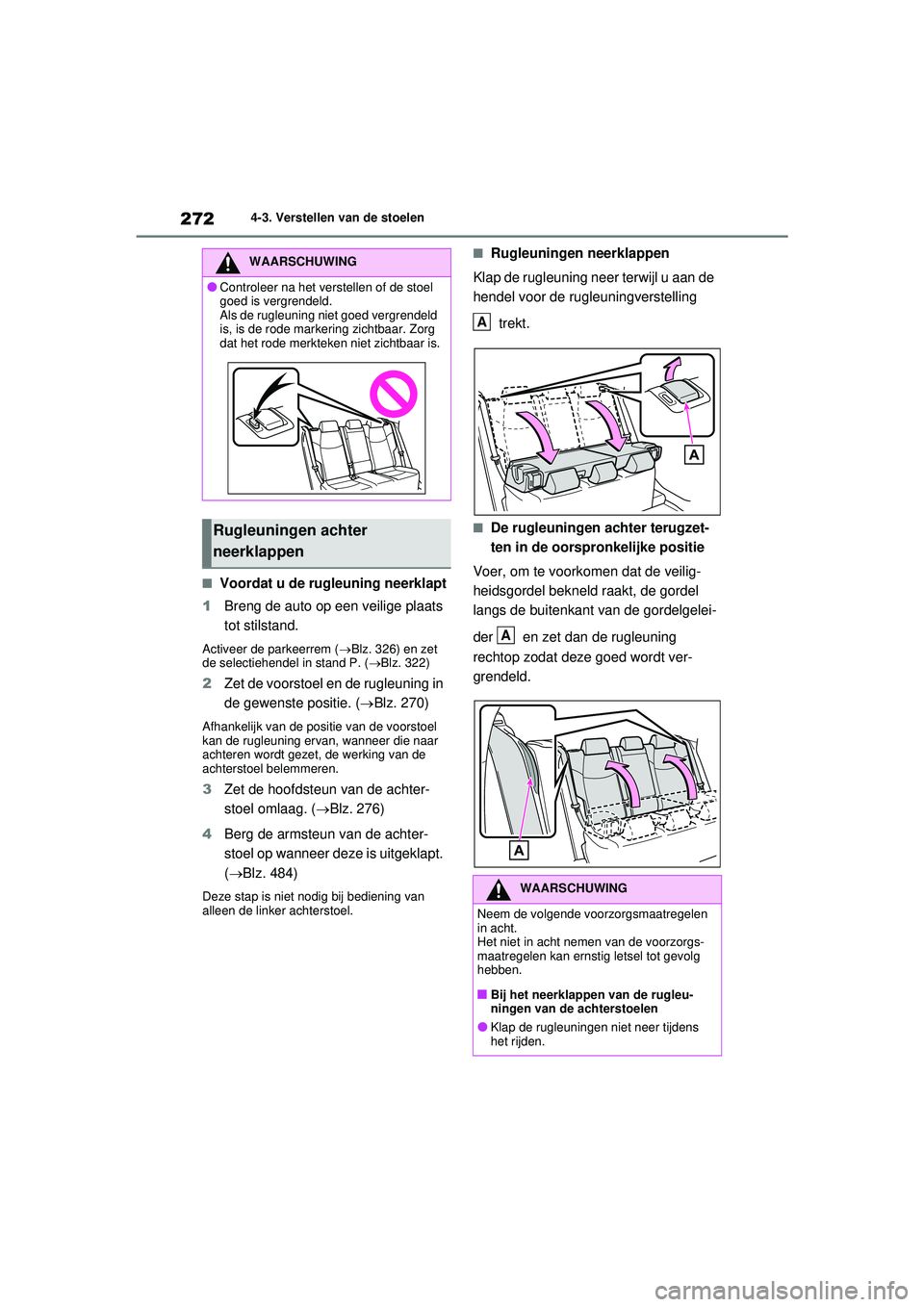 TOYOTA RAV4 PLUG-IN HYBRID 2021 Instructieboekje (in Dutch) 2724-3. Verstellen van de stoelen
■Voordat u de rugleuning neerklapt
1 Breng de auto op een veilige plaats
tot stilstand.
Activeer de parkeerrem ( Blz. 326) en zet
de selectiehendel in stand P. TOYOTA RAV4 PLUG-IN HYBRID 2021 Instructieboekje (in Dutch) 2724-3. Verstellen van de stoelen
■Voordat u de rugleuning neerklapt
1 Breng de auto op een veilige plaats
tot stilstand.
Activeer de parkeerrem ( Blz. 326) en zet
de selectiehendel in stand P.