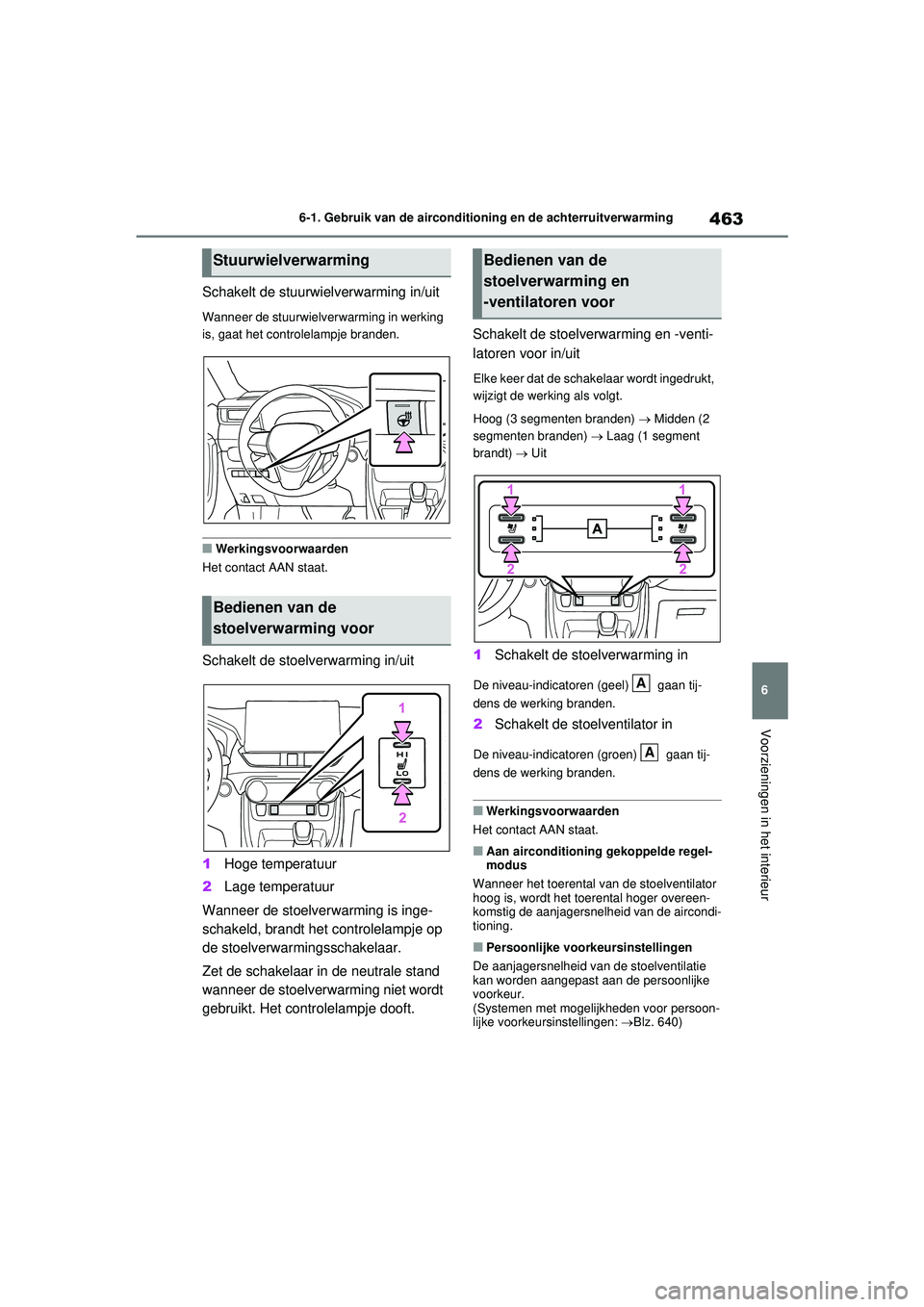 TOYOTA RAV4 PLUG-IN HYBRID 2021 Instructieboekje (in Dutch) 463
6
6-1. Gebruik van de airconditioning en de achterruitverwarming
Voorzieningen in het interieur
Schakelt de stuurwielverwarming in/uit
Wanneer de stuurwielverwarming in werking
is, gaat het contr TOYOTA RAV4 PLUG-IN HYBRID 2021 Instructieboekje (in Dutch) 463
6
6-1. Gebruik van de airconditioning en de achterruitverwarming
Voorzieningen in het interieur
Schakelt de stuurwielverwarming in/uit
Wanneer de stuurwielverwarming in werking
is, gaat het contr