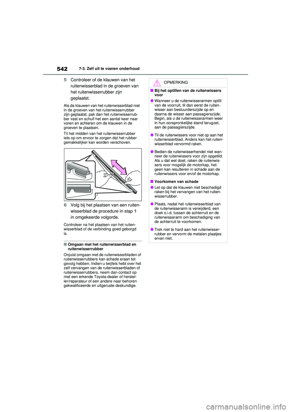 TOYOTA RAV4 PLUG-IN HYBRID 2021 Instructieboekje (in Dutch) 5427-3. Zelf uit te voeren onderhoud
5Controleer of de klauwen van het
ruitenwisserblad in de groeven van
het ruitenwisserrubber zijn
geplaatst.
Als de klauwen van het ruitenwisserblad niet
in de TOYOTA RAV4 PLUG-IN HYBRID 2021 Instructieboekje (in Dutch) 5427-3. Zelf uit te voeren onderhoud
5Controleer of de klauwen van het
ruitenwisserblad in de groeven van
het ruitenwisserrubber zijn
geplaatst.
Als de klauwen van het ruitenwisserblad niet
in de